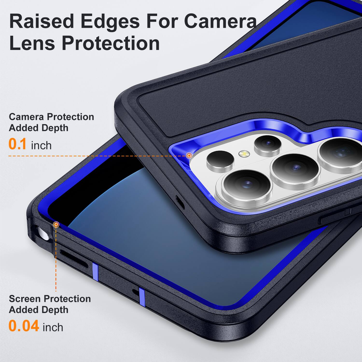 Raised Edges For Camera Lens Protection  
Camera Protection Added Depth 0.1 inch  
Screen Protection Added Depth 0.04 inch
