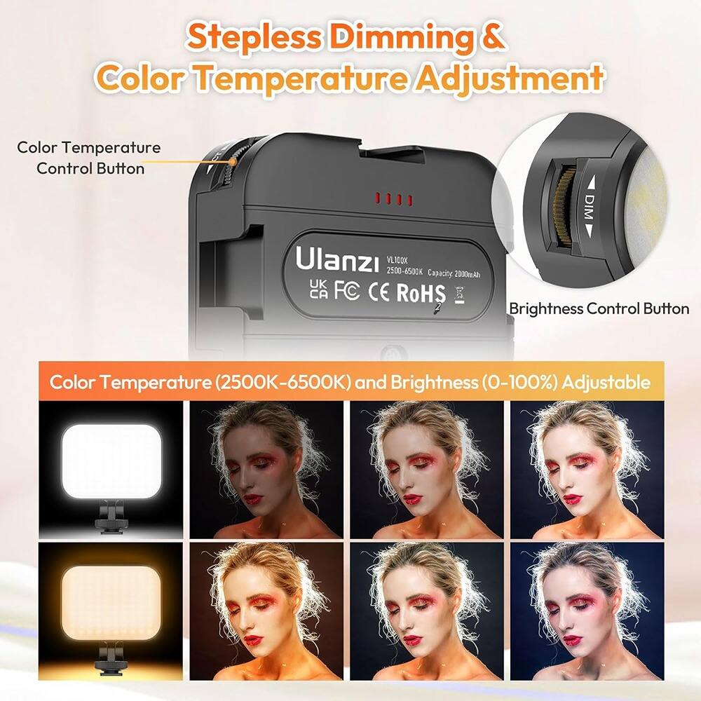 Stepless Dimming & Color Temperature Adjustment

Color Temperature Control Button

Brightness Control Button

Color Temperature (2500K-6500K) and Brightness (0-100%) Adjustable

Ulanzi
VL100X
2500-6500K
Capacity: 2000mAh
UK CA FC CE RoHS

Color Temperature (2500K-6500K) and Brightness (0-100%) Adjustable