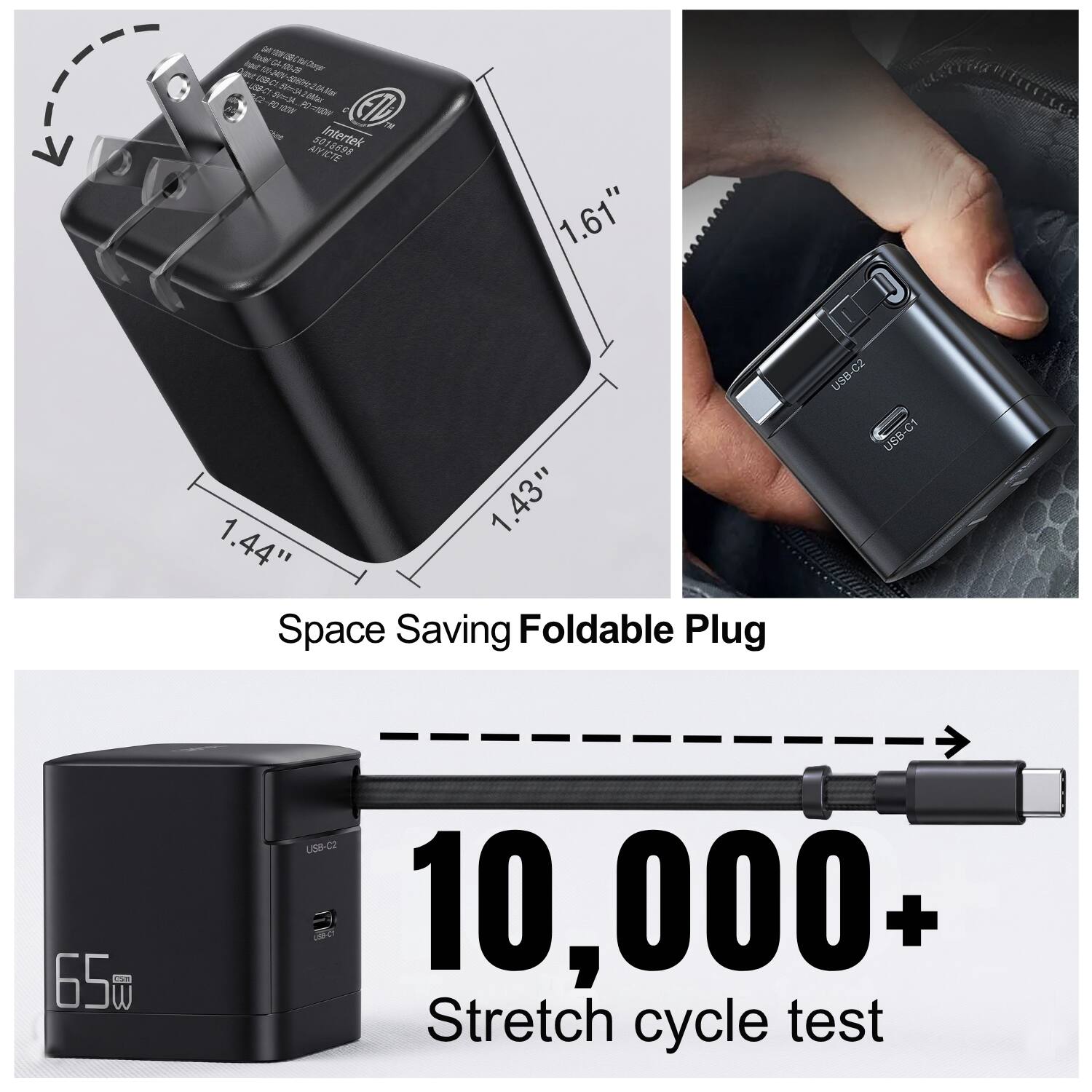 or Me  
Ta nar N M wi C R 0 C Ja  
200 7  
Mo  
E ad Intertek 12898 AYICTE  
1.61" D 1.43" 1.44"  
Space Saving Foldable Plug  
Us8-C2 15-820 650 5TS W U58-C2  
10,000+ Stretch cycle test