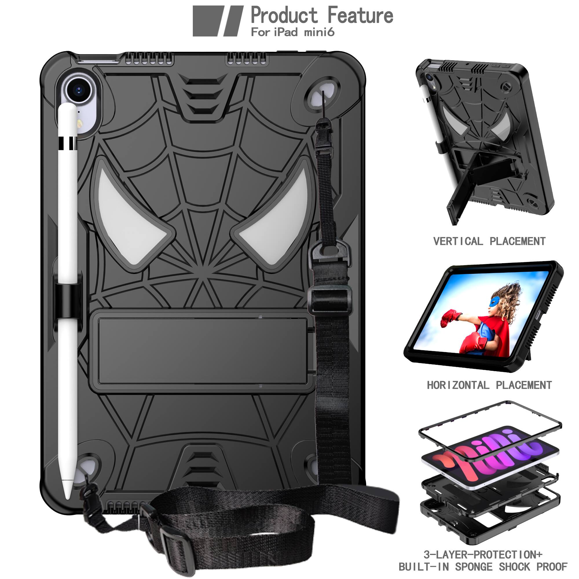 Product Feature  
For iPad mini 6  

VERTICAL PLACEMENT  
HORIZONTAL PLACEMENT  

3-LAYER PROTECTION + BUILT-IN SPONGE SHOCK PROOF
