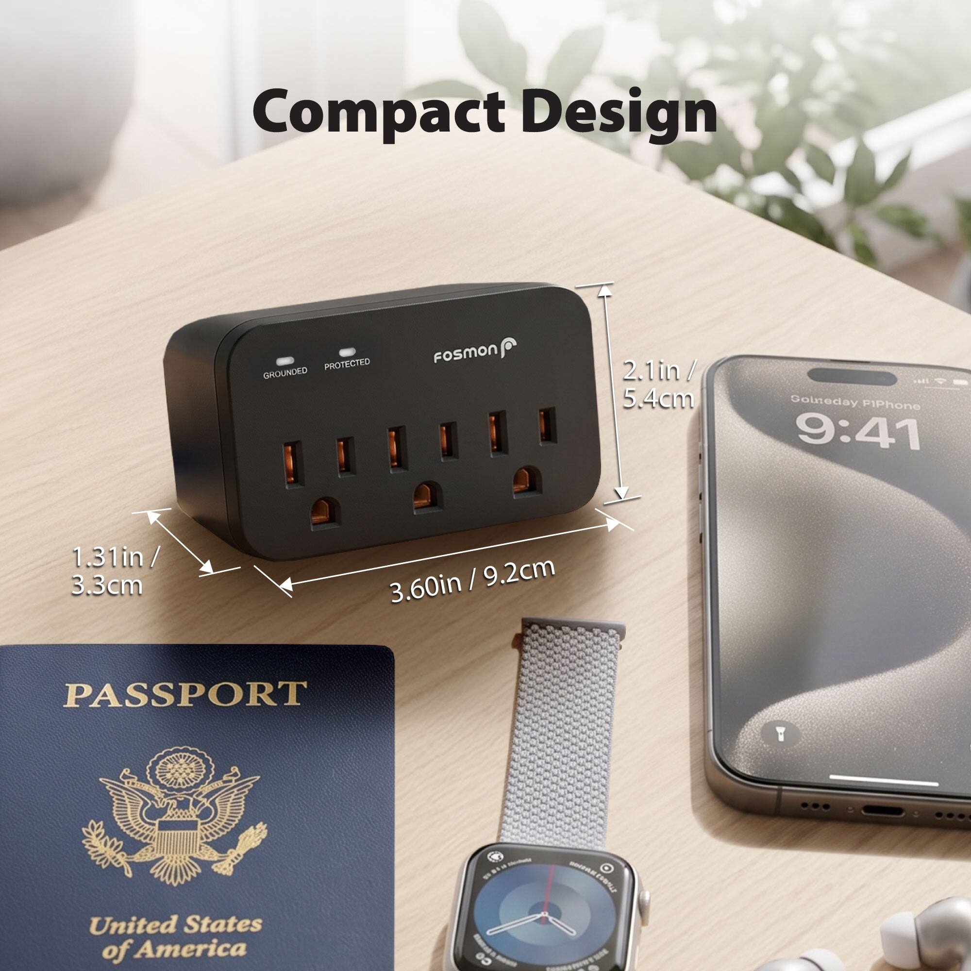 Compact Design

PROTECTED GROUNDED

FOSMON

2.1in / 5.4cm

Golneday PIPhone 9:41

1.31in / 3.3cm

3.60in / 9.2cm

PASSPORT

United States of America