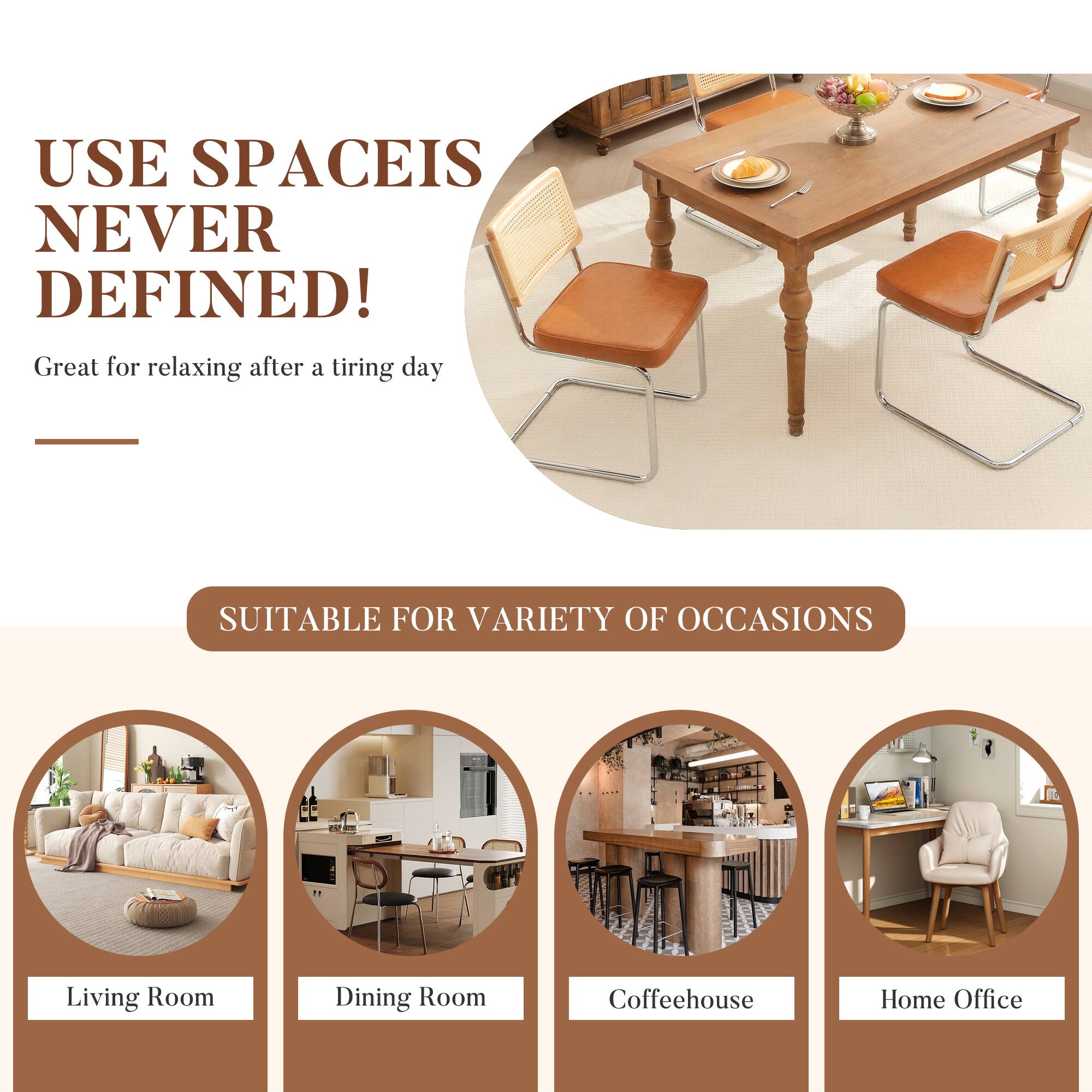 USE SPACE IS NEVER DEFINED!  
Great for relaxing after a tiring day  

SUITABLE FOR VARIETY OF OCCASIONS  
Living Room  
Dining Room  
Coffeehouse  
Home Office