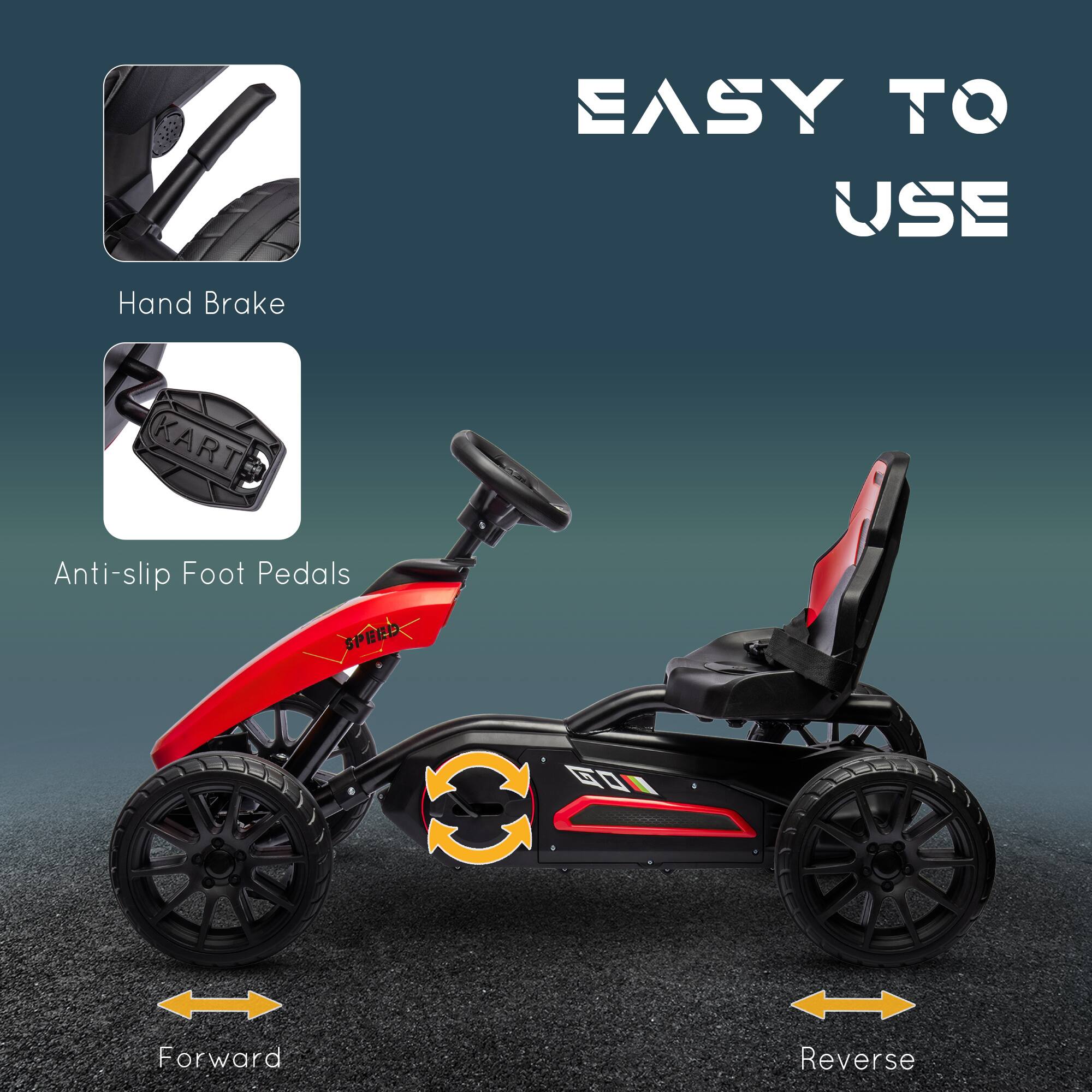 EASY TO USE

Hand Brake

Anti-slip Foot Pedals

Forward

Reverse