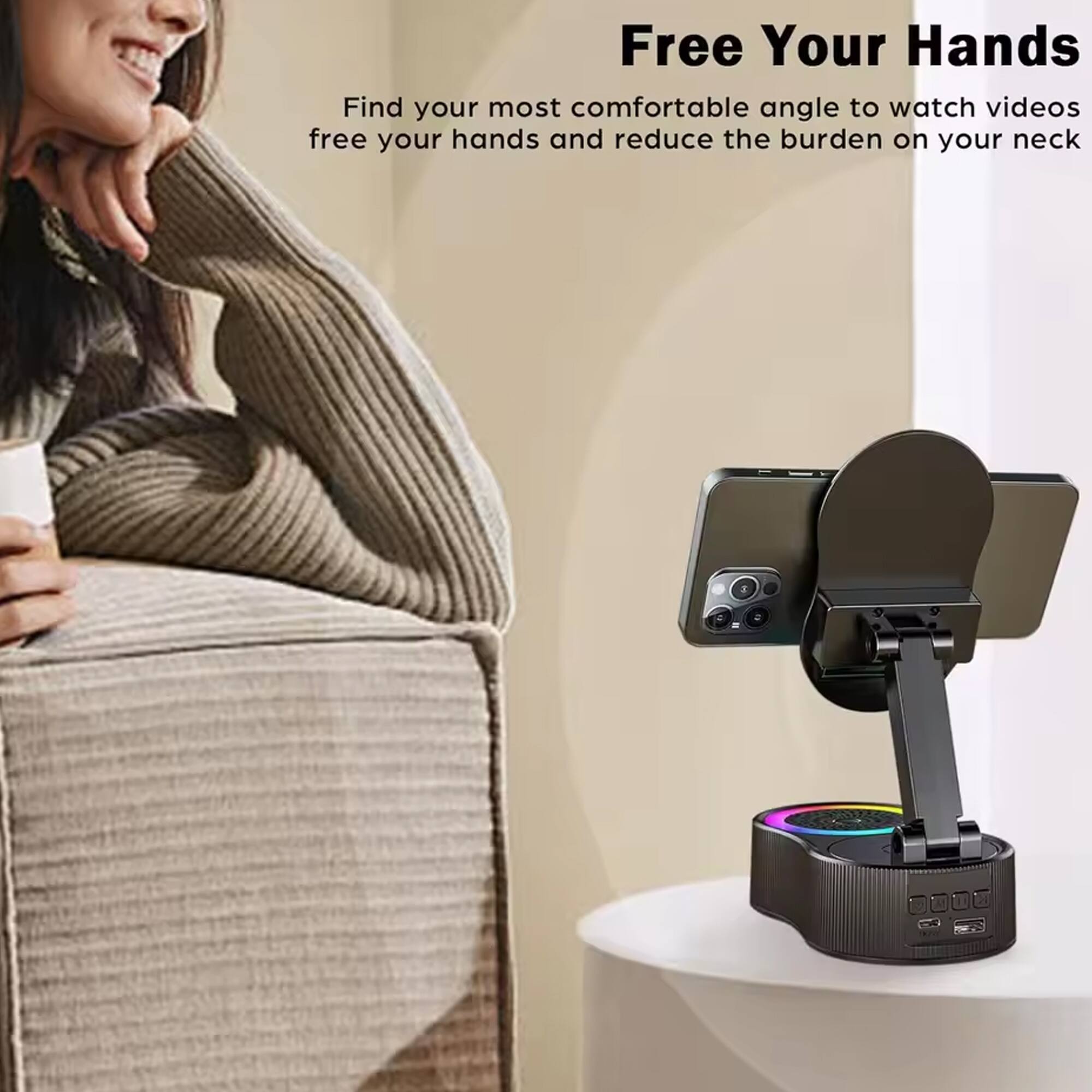 Free Your Hands

Find your most comfortable angle to watch videos, free your hands and reduce the burden on your neck.