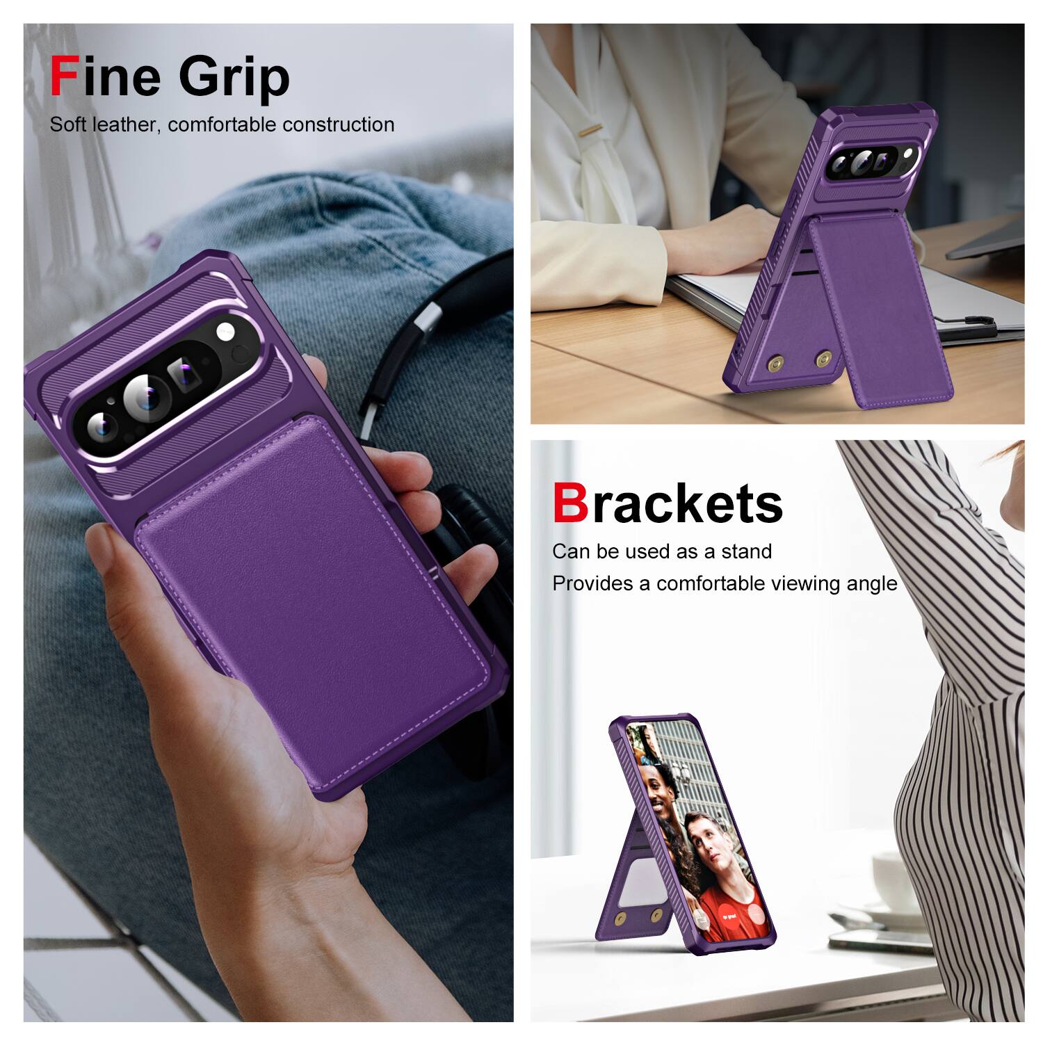 Fine Grip  
Soft leather, comfortable construction  

Brackets  
Can be used as a stand  
Provides a comfortable viewing angle
