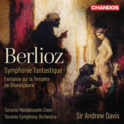 Berlioz
Symphonie fantastique
Fantaisie sur la Tempête de Shakespeare
Toronto Mendelssohn Choir
Toronto Symphony Orchestra
Sir Andrew Davis
CHANDOS
