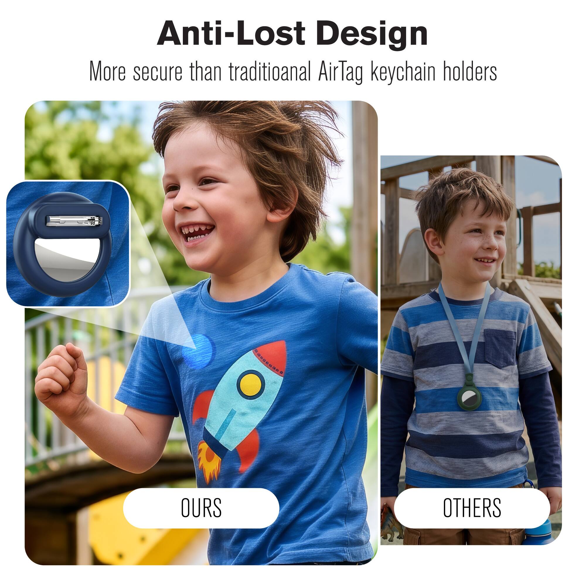 Anti-Lost Design  
More secure than traditional AirTag keychain holders  
OURS  
OTHERS