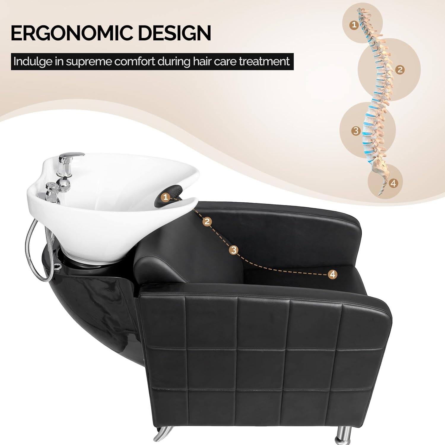 ERGONOMIC DESIGN  
Indulge in supreme comfort during hair care treatment