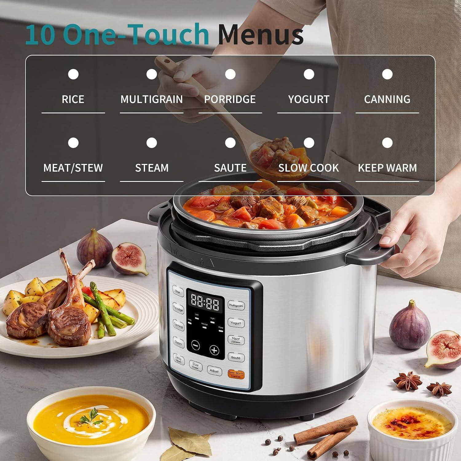 10 One-Touch Menus

- RICE
- MULTIGRAIN
- PORRIDGE
- YOGURT
- CANNING
- MEAT/STEW
- STEAM
- SAUTE
- SLOW COOK
- KEEP WARM