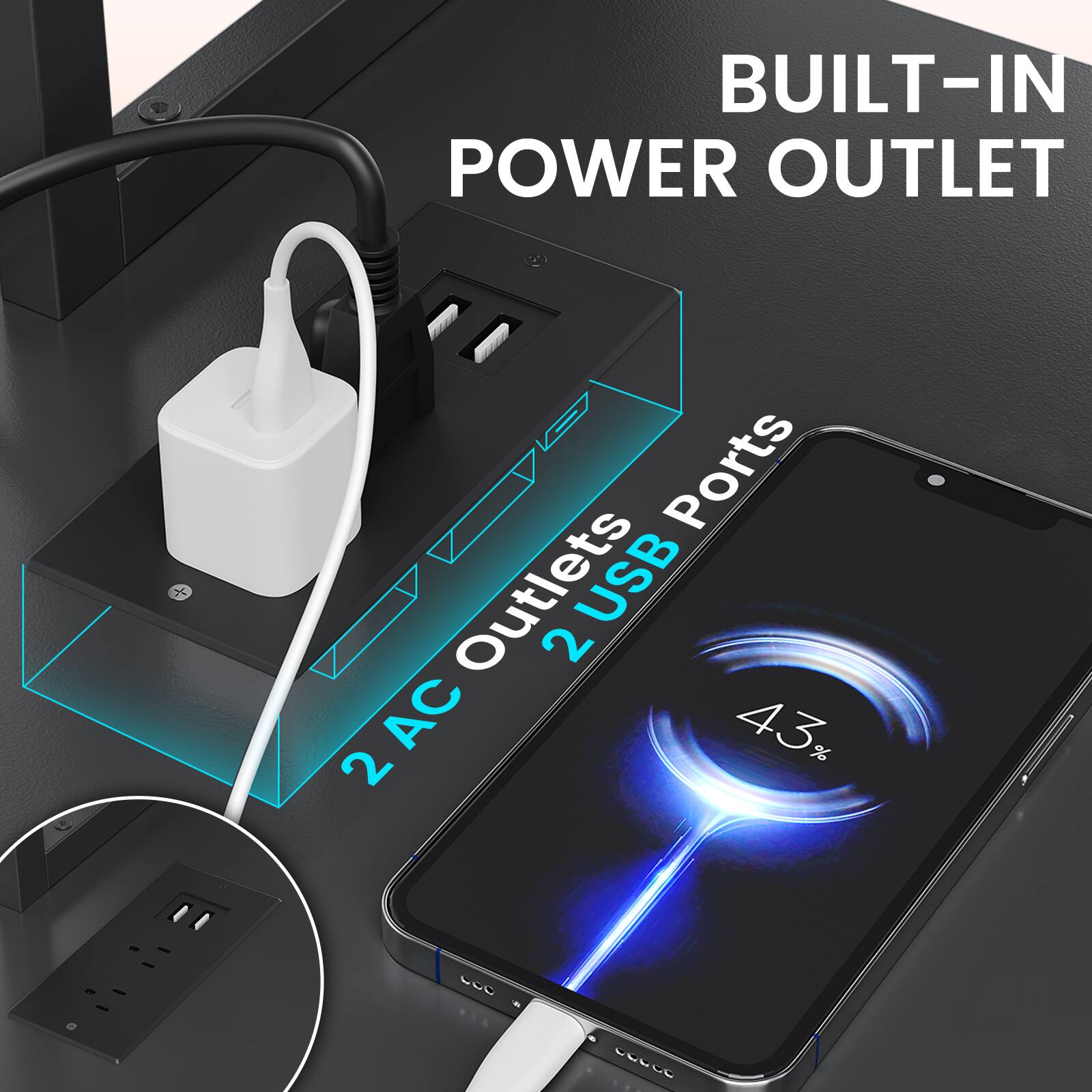 BUILT-IN POWER OUTLET

2 AC Outlets
2 USB Ports

43%