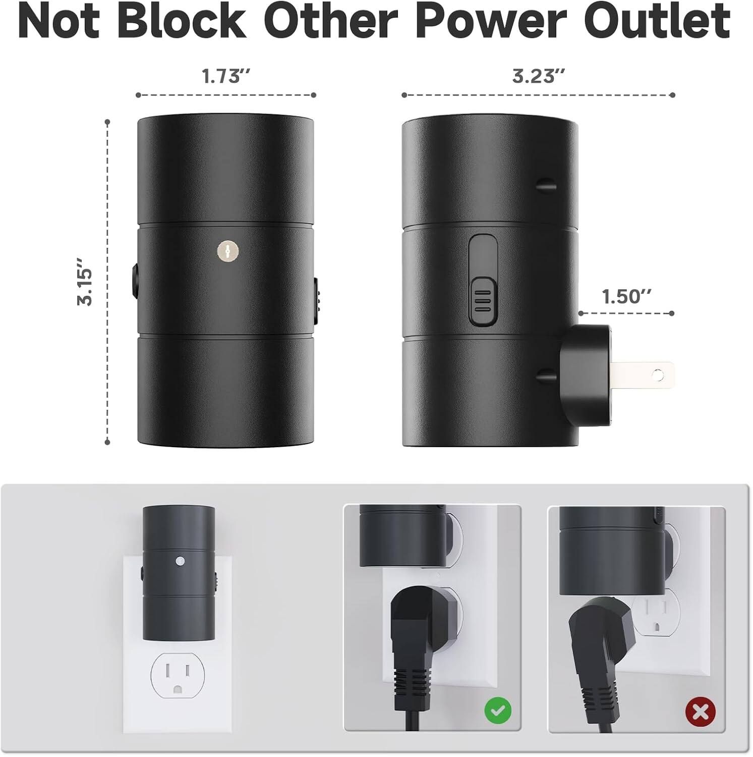 Not Block Other Power Outlet

1.73"  
3.23"  
3.15"  
1.50"