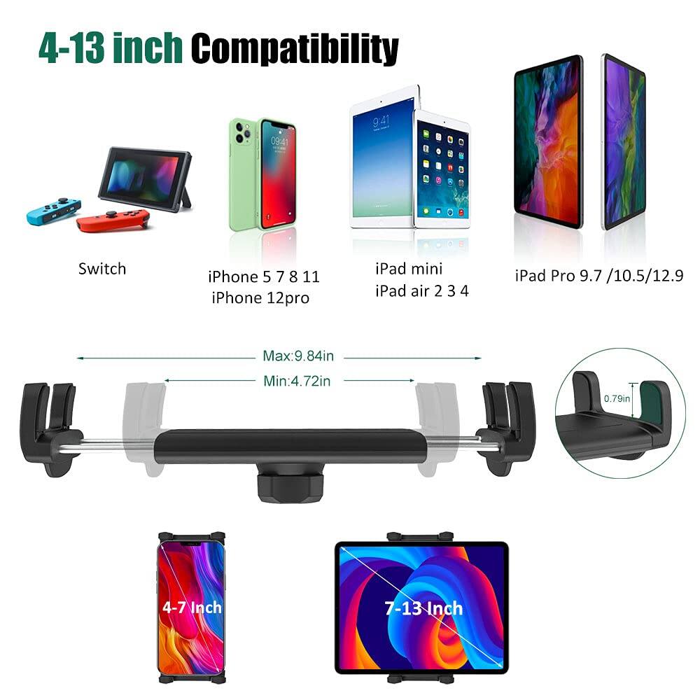 4-13 inch Compatibility

Switch  
iPhone 5 7 8 11 iPhone 12 pro  
iPad mini iPad air 2 3 4  
iPad Pro 9.7 /10.5/12.9  

Max: 9.84in  
Min: 4.72in  

4-7 Inch  
7-13 Inch  

0.79in