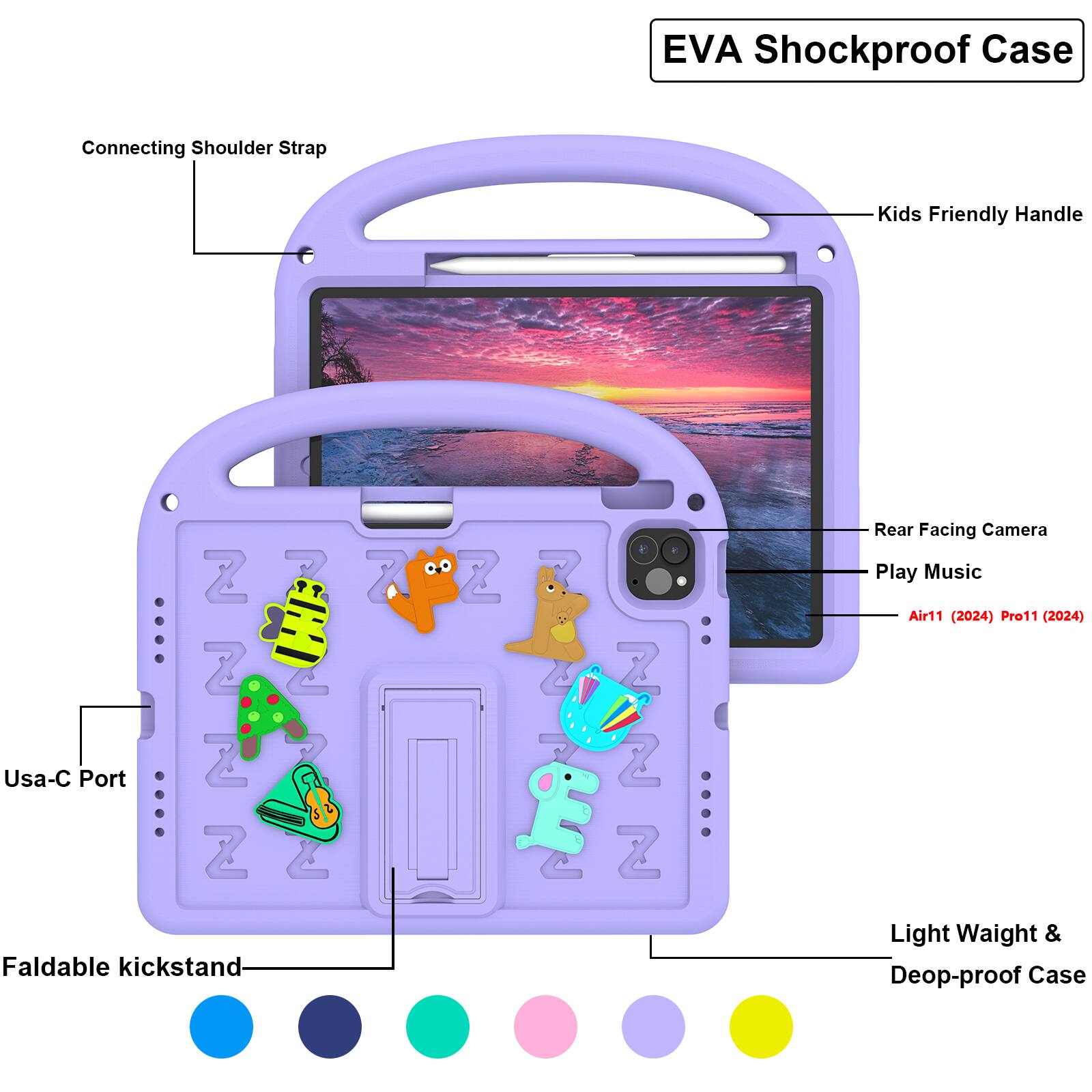 EVA Shockproof Case  
Connecting Shoulder Strap  
Kids Friendly Handle  
Usa-C Port  
Rear Facing Camera  
Play Music  
Air11 (2024) Pro11 (2024)  
Faldable kickstand  
Light Weight & Deop-proof Case