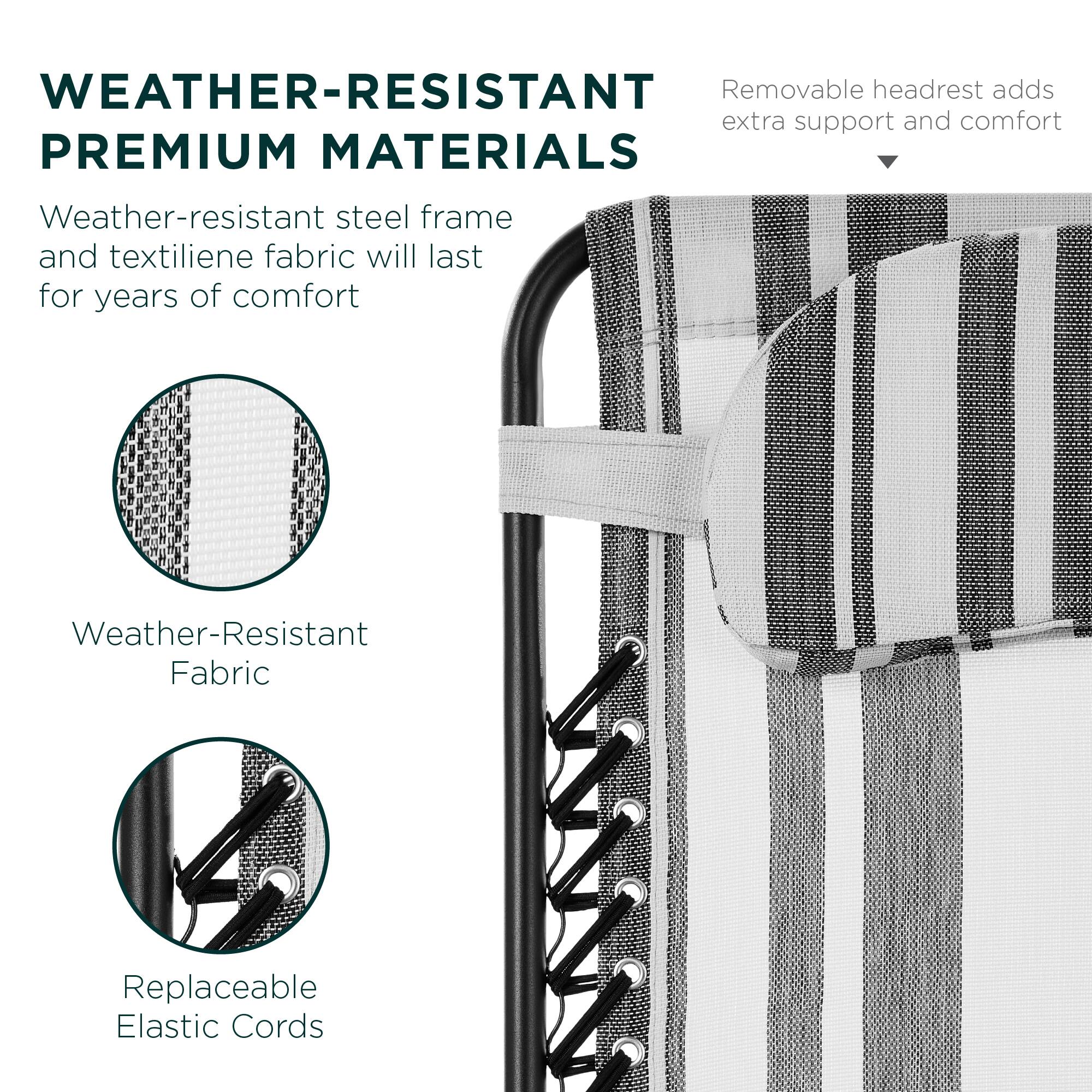 **WEATHER-RESISTANT PREMIUM MATERIALS**

Weather-resistant steel frame and textilene fabric will last for years of comfort

- Weather-Resistant Fabric
- Replaceable Elastic Cords

Removable headrest adds extra support and comfort