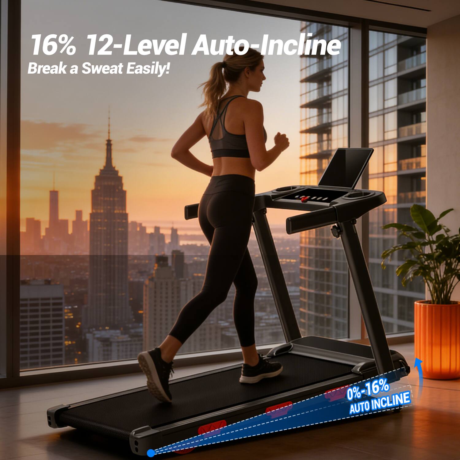 16% 12-Level Auto-Incline  
Break a Sweat Easily!  
0%-16% INCLINE AUTO