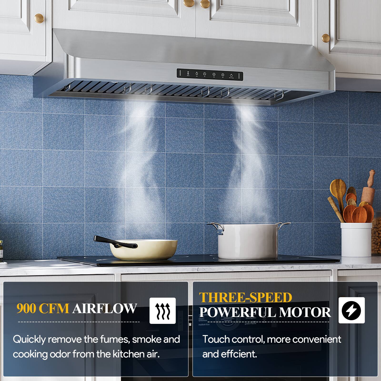 I e a a 900 CFM AIRFLOW | THREE-SPEED POWERFUL MOTOR | Quickly remove the fumes, smoke and cooking odor from the kitchen air. Touch control, more convenient and efficient.