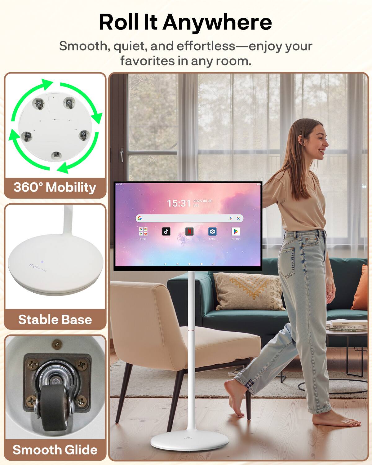 Roll It Anywhere  
Smooth, quiet, and effortless—enjoy your favorites in any room.  

360° Mobility  
Stable Base  
Smooth Glide