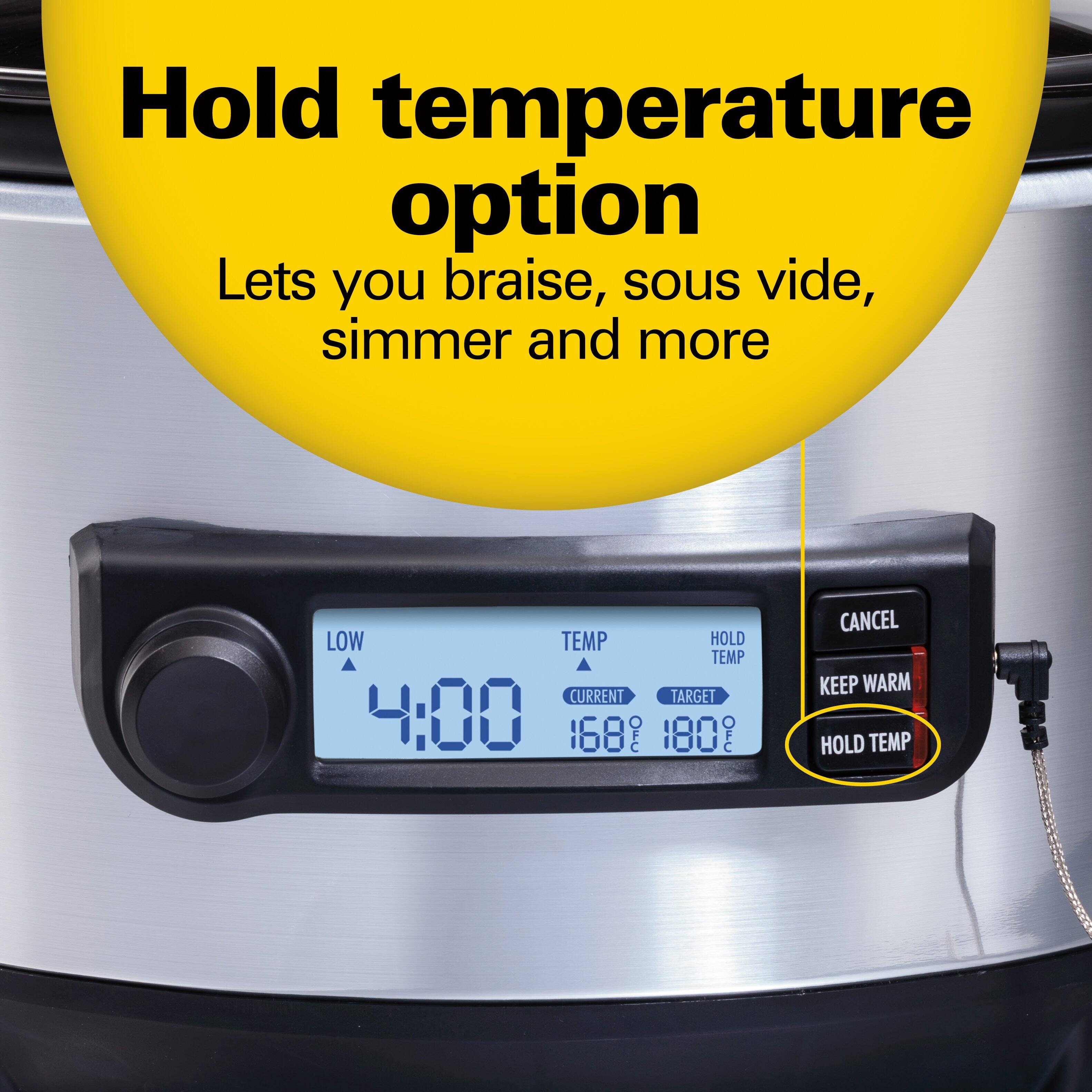 Hold temperature option  
Lets you braise, sous vide, simmer and more  

LOW TEMP CURRENT 4:00 168°F  
HOLD TEMP TARGET 180°F  

CANCEL  
KEEP WARM  
HOLD TEMP