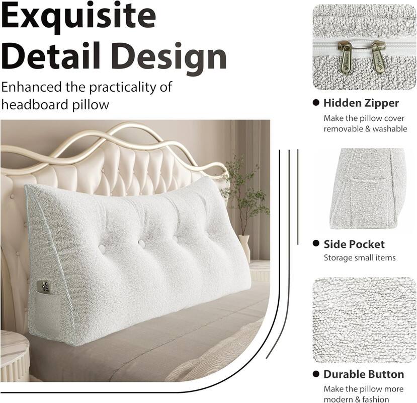 Exquisite Detail Design  
Enhanced the practicality of headboard pillow

- Hidden Zipper  
  Make the pillow cover removable & washable

- Side Pocket  
  Storage small items

- Durable Button  
  Make the pillow more modern & fashion