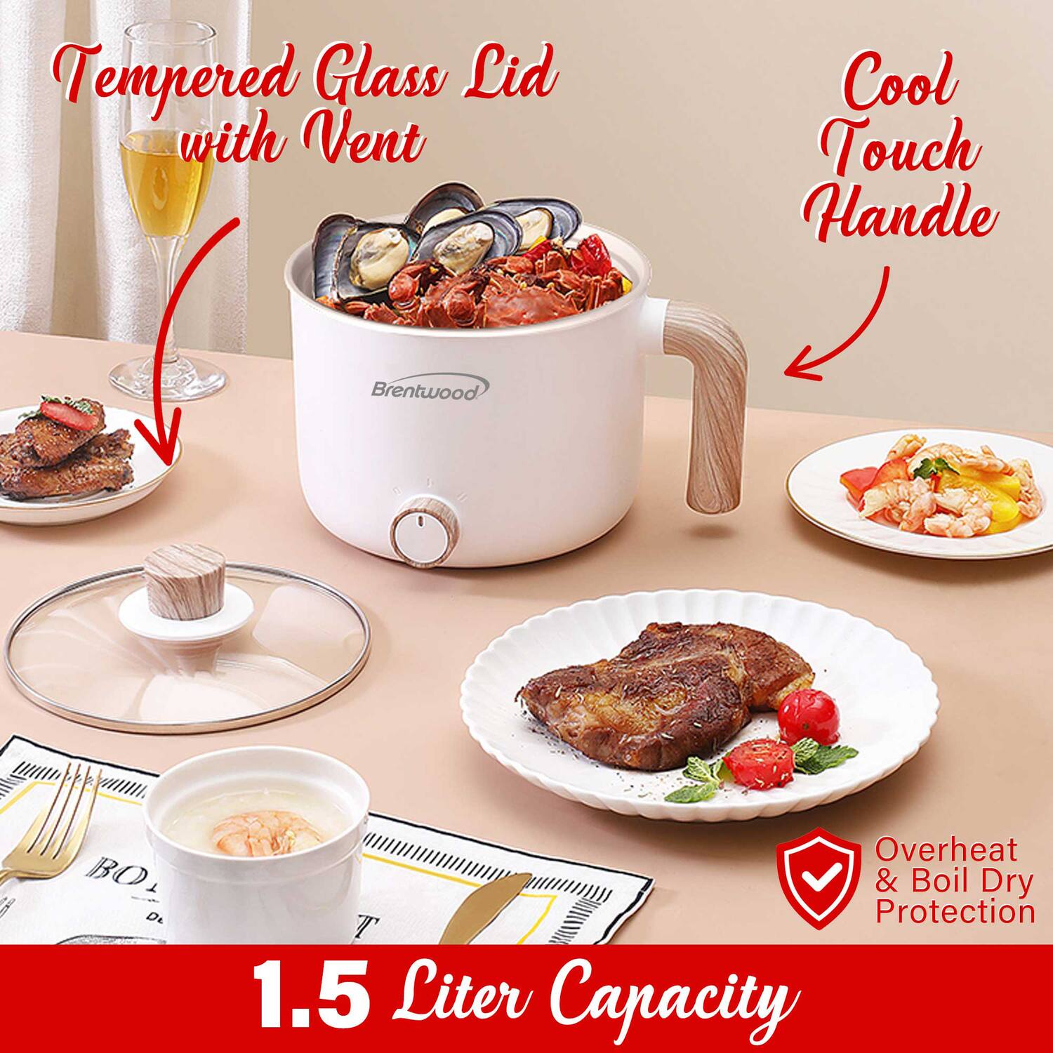 Tempered Glass Lid with Vent  
Cool Touch Handle  
Overheat & Boil Dry Protection  
1.5 Liter Capacity
