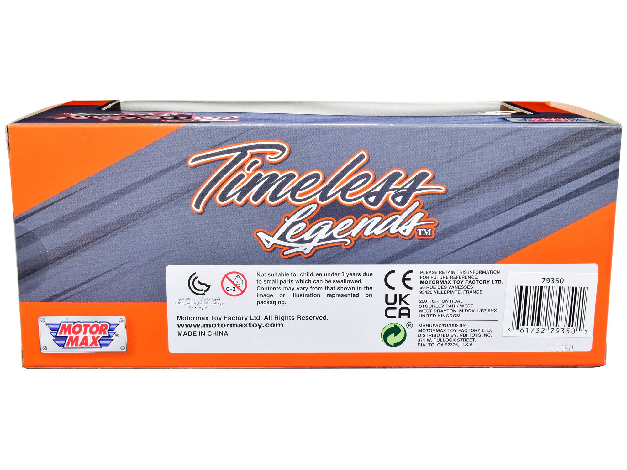 Timeless Legends™

PLEASE RETAIN THIS INFORMATION FOR FUTURE REFERENCE.

Not suitable for children under 3 years due to small parts which can be swallowed. Contents may vary from that shown in the image or illustration represented on packaging.

Toy Factory Ltd. All Rights Reserved. www.motormaxtoy.com

MADE IN CHINA

MOTOR MAX

MOTORMAX TOY FACTORY LTD
93420 VILLEPINT, FRANCE

200 HORTON ROAD
STOCKLEY PARK WEST
WEST DRAYTON, MIDDLEX UB7 8HX
UNITED KINGDOM

DISTRIBUTED BY: RDI TOYS INC.
371 W. TULLOCK STREET
HIALTO, CA 92376
U.S.A.

79350

6 61732 79350
