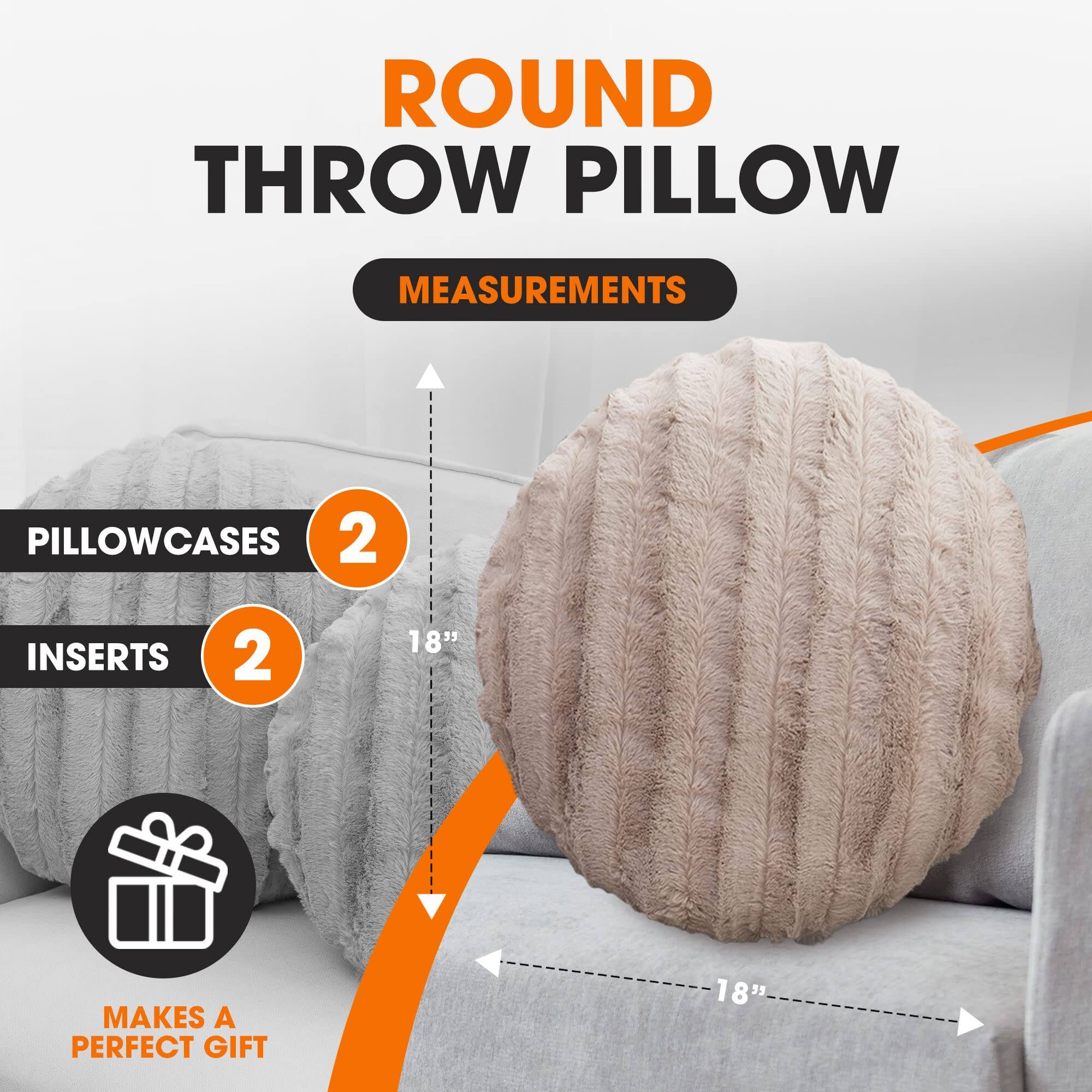 ROUND THROW PILLOW

MEASUREMENTS

PILLOWCASES 2

INSERTS 2

18"

MAKES A PERFECT GIFT