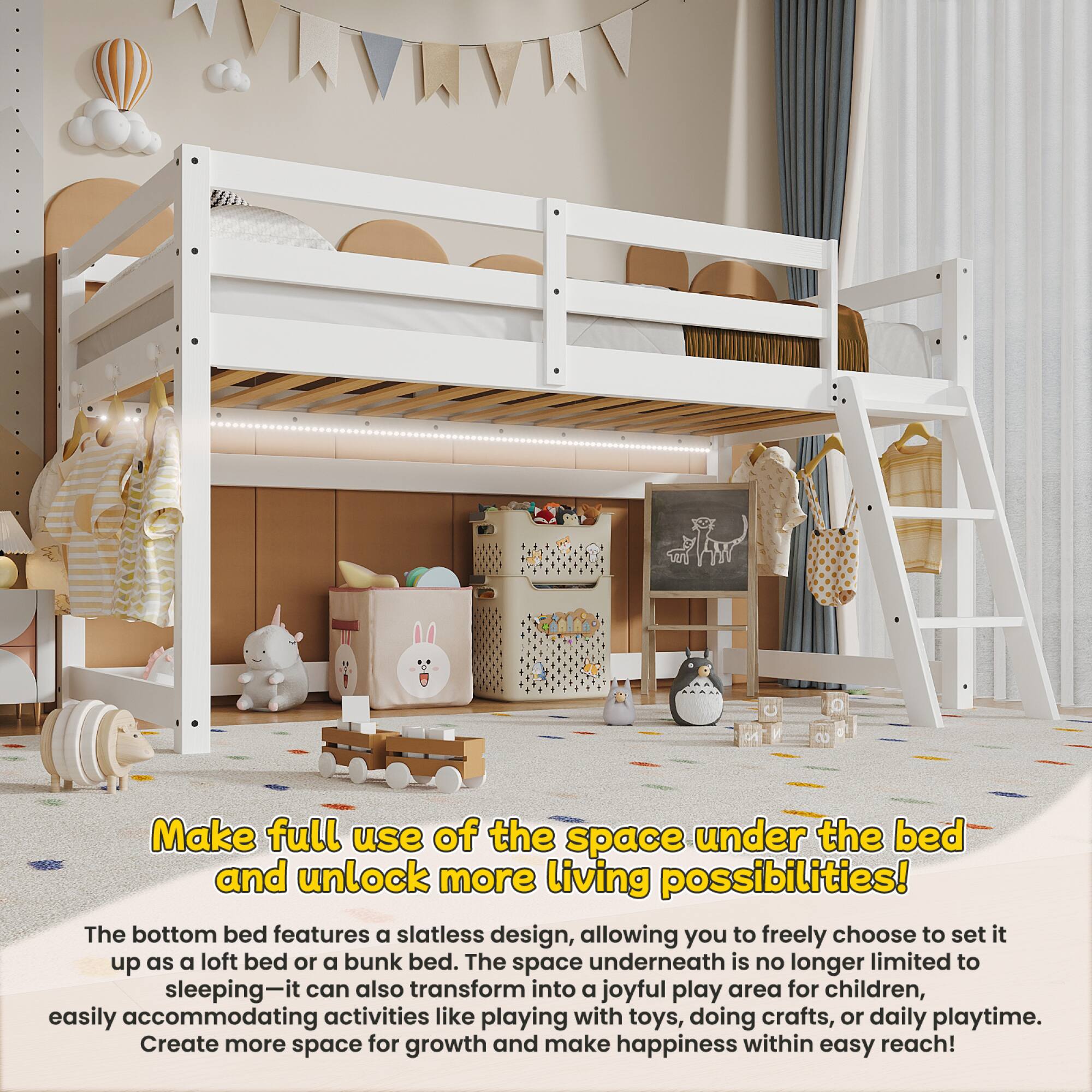 Make full use of the space under the bed and unlock more living possibilities!

The bottom bed features a slatless design, allowing you to freely choose to set it up as a loft bed or a bunk bed. The space underneath is no longer limited to sleeping—it can also transform into a joyful play area for children, easily accommodating activities like playing with toys, doing crafts, or daily playtime. Create more space for growth and make happiness within easy reach!