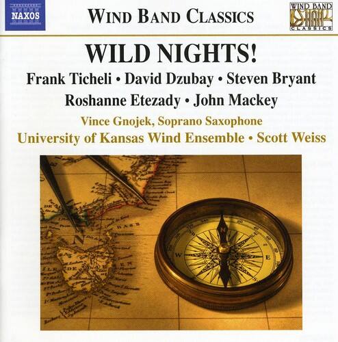 NAXOS WIND BAND CLASSICS  
WIND BAND CLASSICS  
WILD NIGHTS!  
Frank Ticheli • David Dzubay • Steven Bryant  
Roshanne Etezady • John Mackey  
Vince Gnojek, Soprano Saxophone  
University of Kansas Wind Ensemble • Scott Weiss  

N DE BANS  
140 N20 NH A W N 20 40 3 es i E 2 S