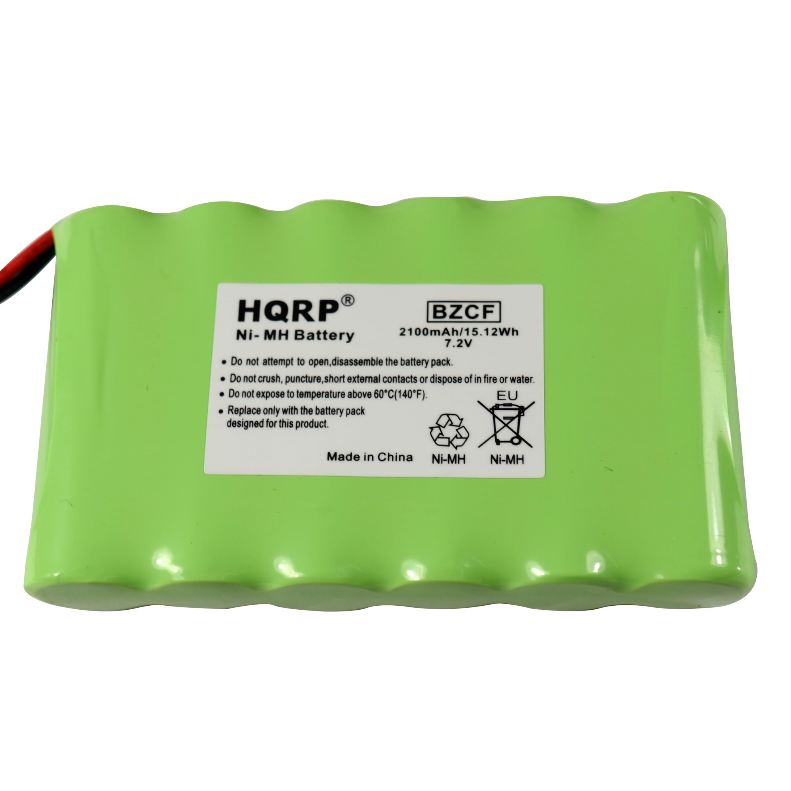 HQRPR  
Ni-MH Battery  
BZCF  
2100mAh/15.12Wh  
7.2V  

Do not attempt to open, disassemble the battery pack.  
Do not crush, puncture, short external contacts or dispose of in fire or water.  
Do not expose to temperature above 60°C (140°F).  
Replace only with the battery pack designed for this product.  

Made in China  
Ni-MH  
Ni-MH  

EU  
F11
