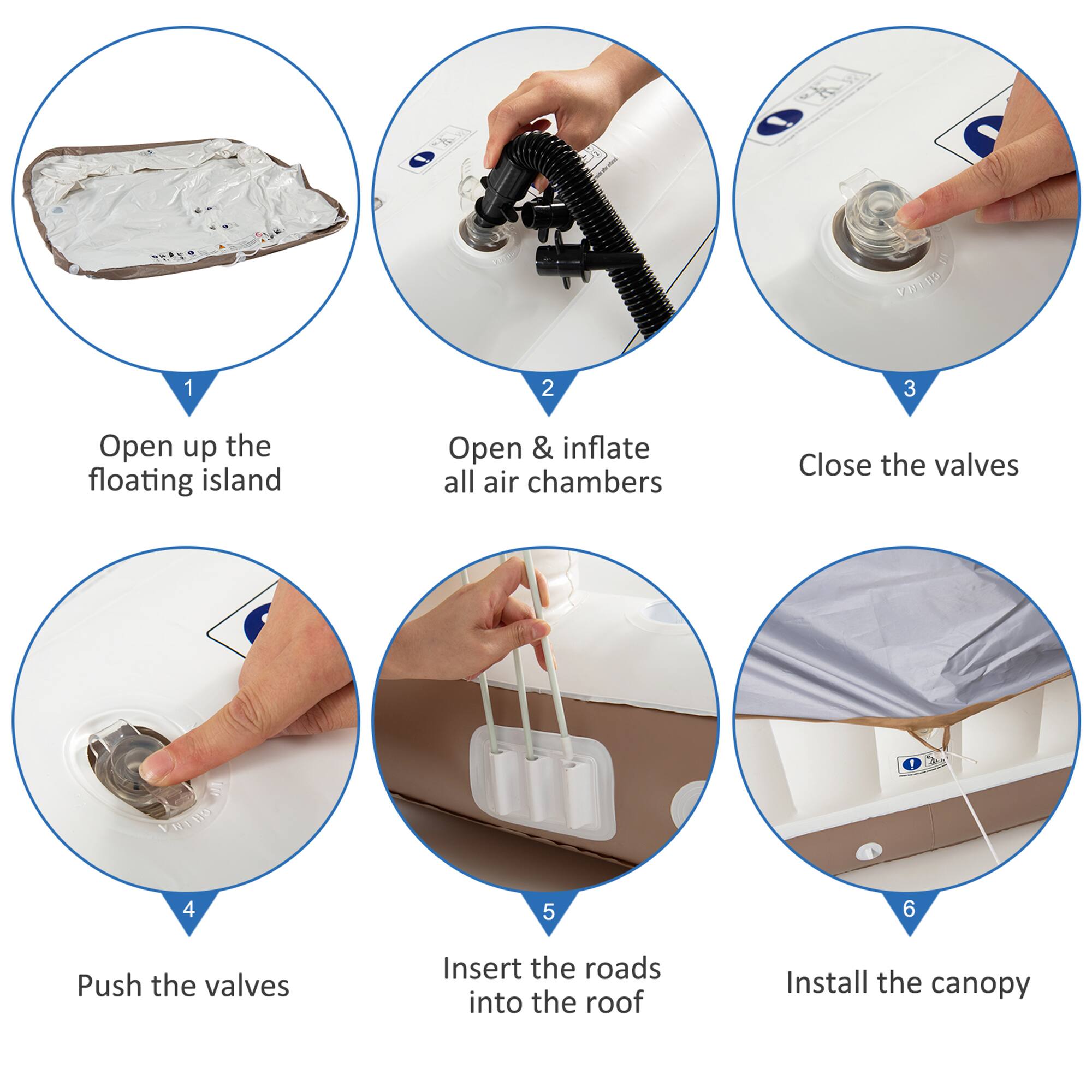 1. Open up the floating island  
2. Open & inflate all air chambers  
3. Close the valves  
4. Push the valves  
5. Insert the roads into the roof  
6. Install the canopy
