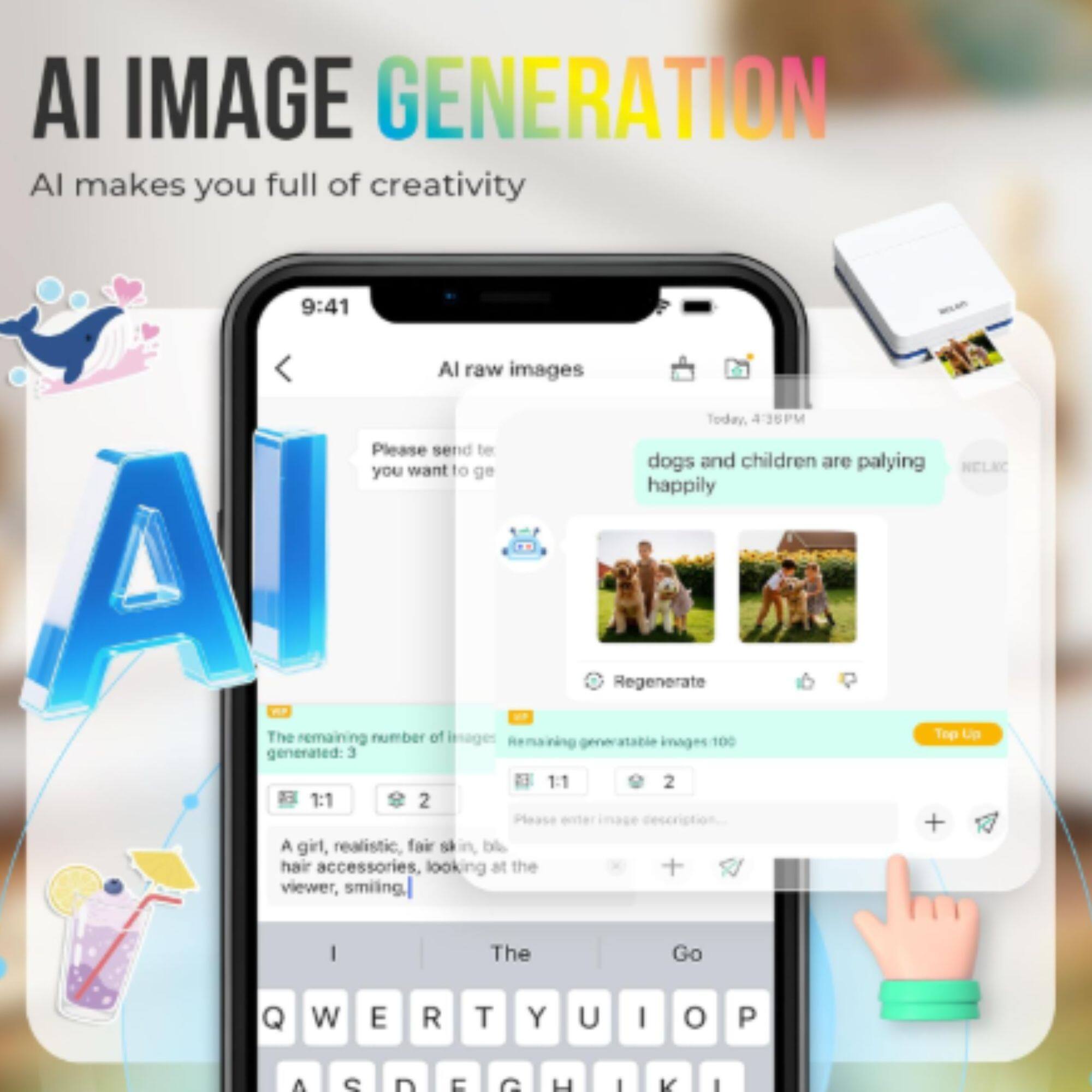 AI IMAGE GENERATION  
AI makes you full of creativity  

9:41  
AI raw images  
Today 4:36PM  

Please send the images you want to generate  

dogs and children are playing happily  

Regenerate  

The remaining number of images: 3  
Generated: 3  

1:1 2  
1:1 2  

Please enter image description:  
A girl, realistic, fair skin, blonde hair, accessories, looking at the viewer, smiling  

Q W E R T Y U I O P  
A S D F G H J K L