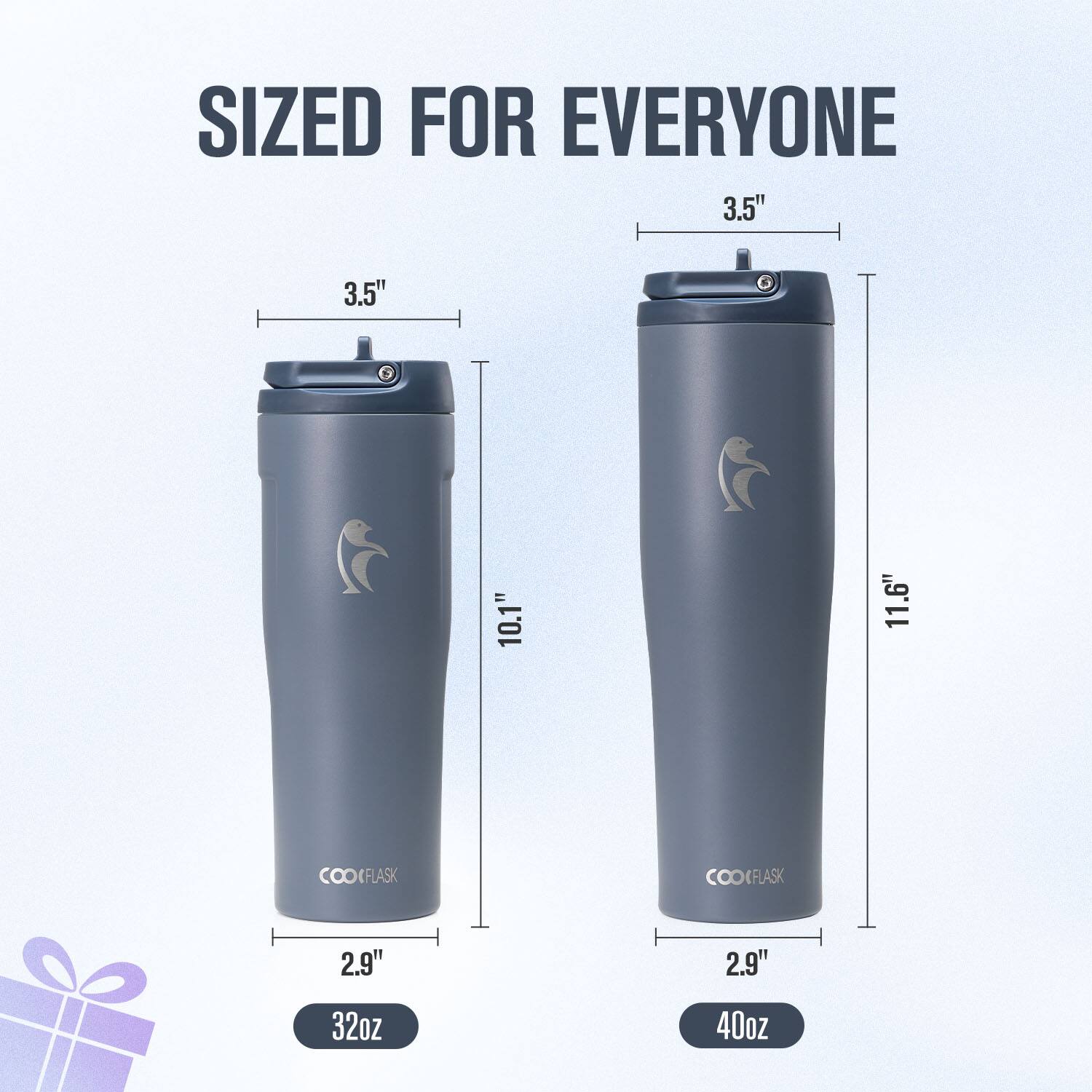 SIZED FOR EVERYONE

3.5"  
3.5"  
10.1"  
11.6"  
2.9"  
2.9"  
32oz  
40oz