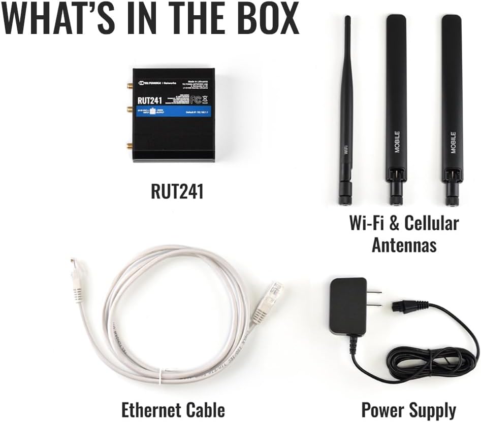 WHAT'S IN THE BOX

- RUT241
- Wi-Fi & Cellular Antennas
- Ethernet Cable
- Power Supply