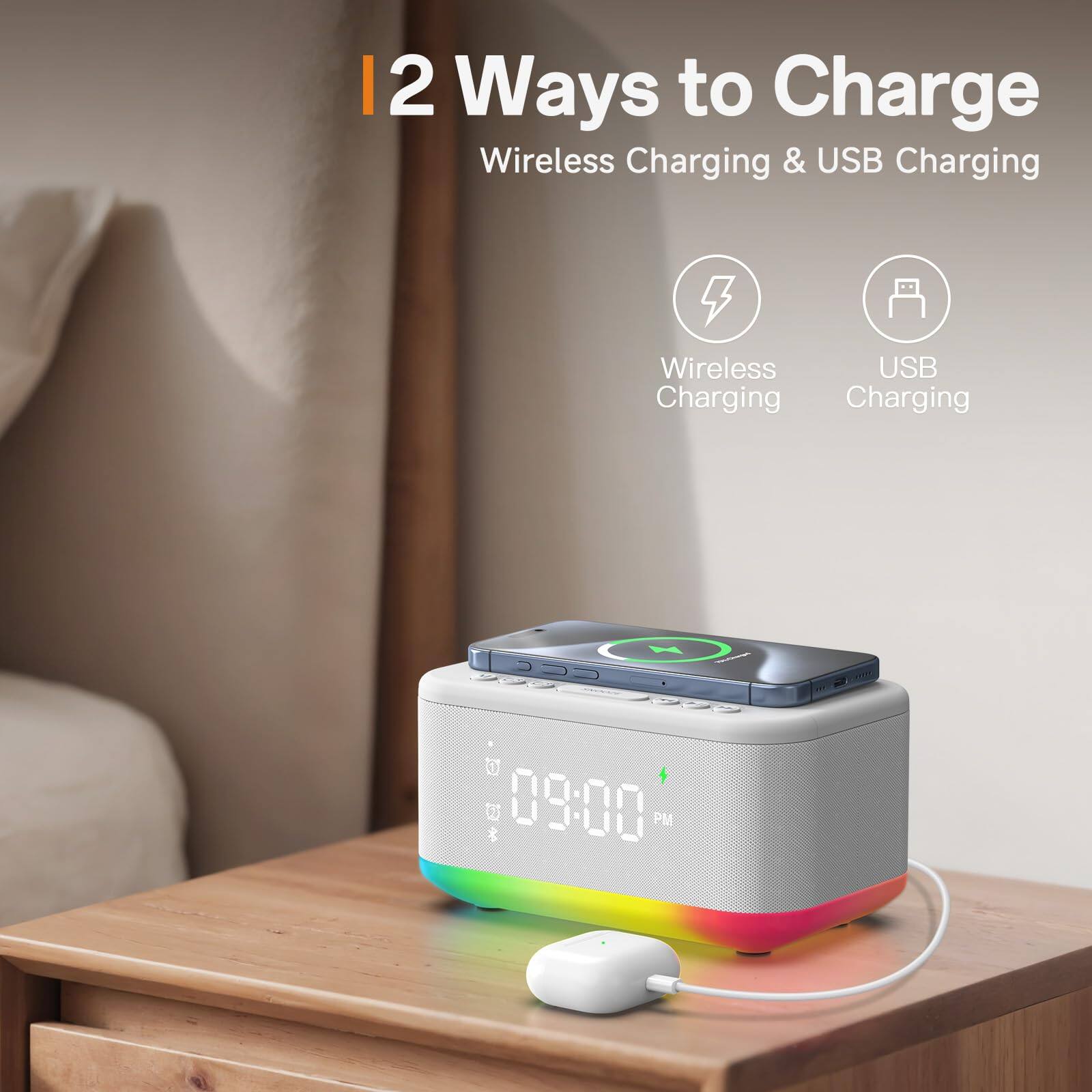2 Ways to Charge  
Wireless Charging & USB Charging  

Wireless Charging  
USB Charging  

09:00 PM