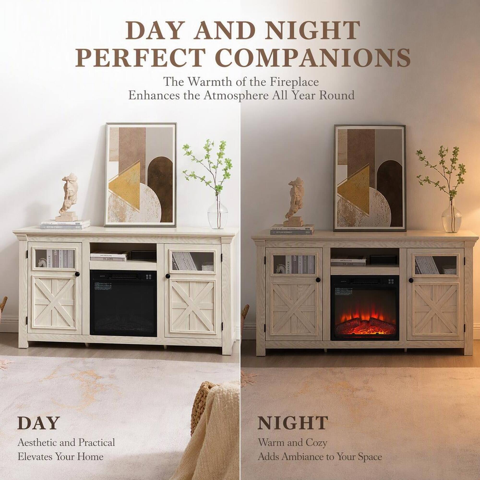 DAY AND NIGHT PERFECT COMPANIONS  
The Warmth of the Fireplace Enhances the Atmosphere All Year Round

DAY  
Aesthetic and Practical  
Elevates Your Home

NIGHT  
Warm and Cozy  
Adds Ambiance to Your Space