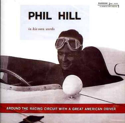 SIVERSIDE PHIL HILL in his own words AROUND THE RACING CIRCUIT WITH A GREAT AMERICAN DRIVER