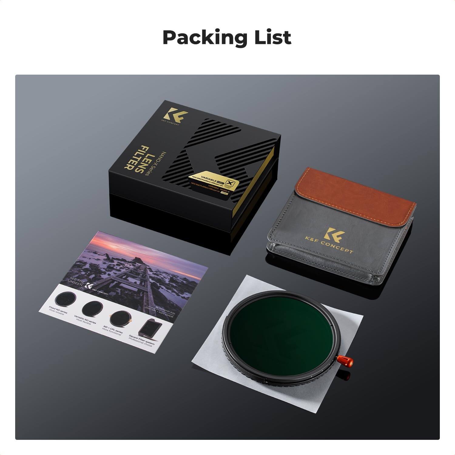 Packing List

K FILTER LENS Series NANO-X VADULE tome X BOOKS

K&F K CONCEPT

UNSEEN SEETHE M PANDADO

Flavor 50 - Warlable %) -

My. bories Saudios system