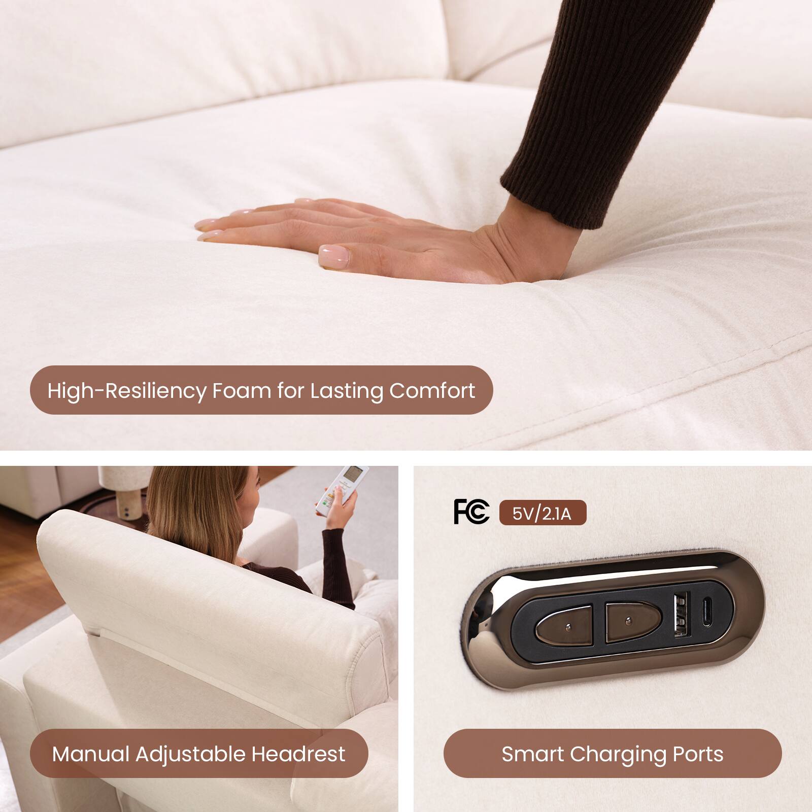 High-Resiliency Foam for Lasting Comfort  
Manual Adjustable Headrest  
Smart Charging Ports  
FC 5V/2.1A