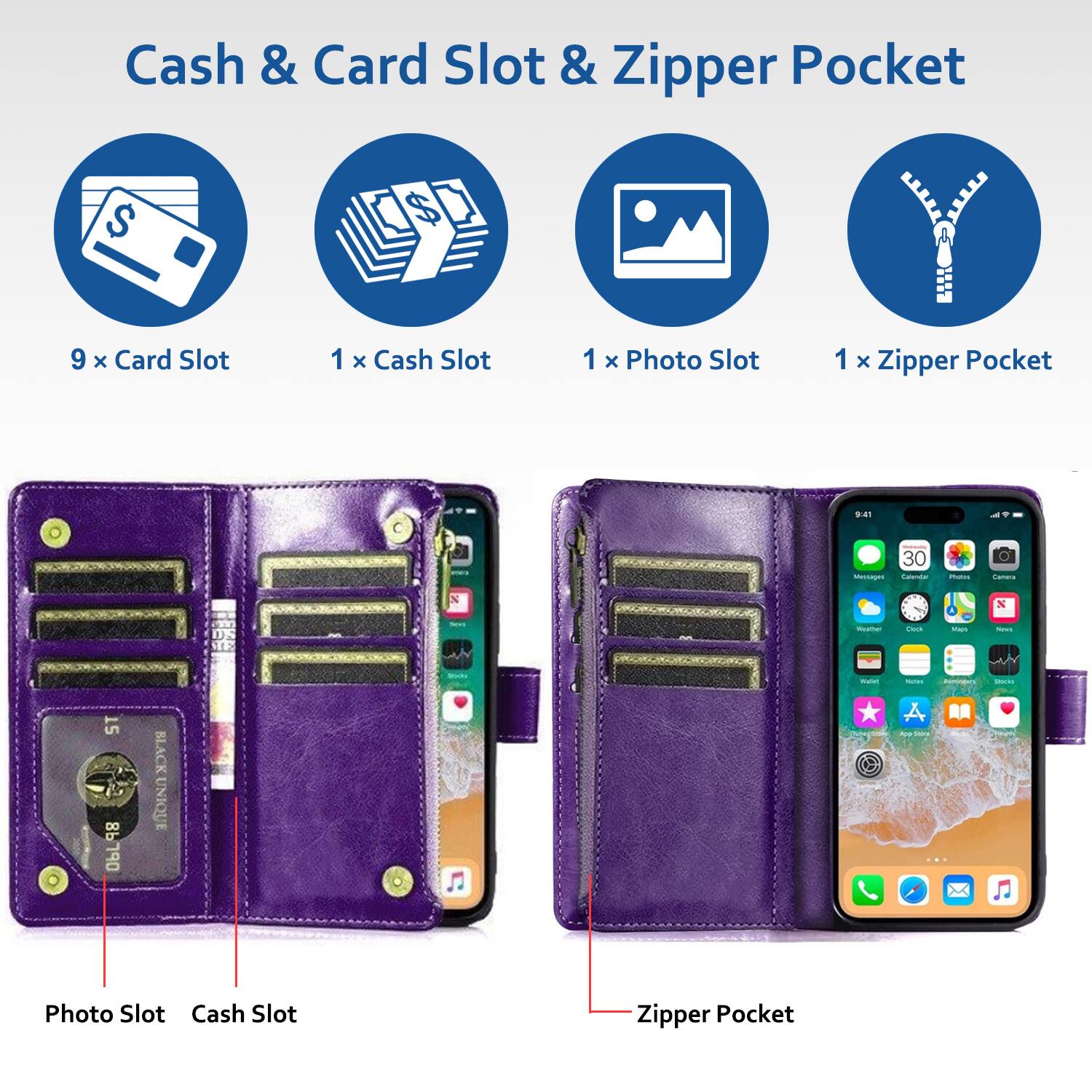 Cash & Card Slot & Zipper Pocket

- 9 x Card Slot
- 1 x Cash Slot
- 1 x Photo Slot
- 1 x Zipper Pocket

Photo Slot
Cash Slot
Zipper Pocket