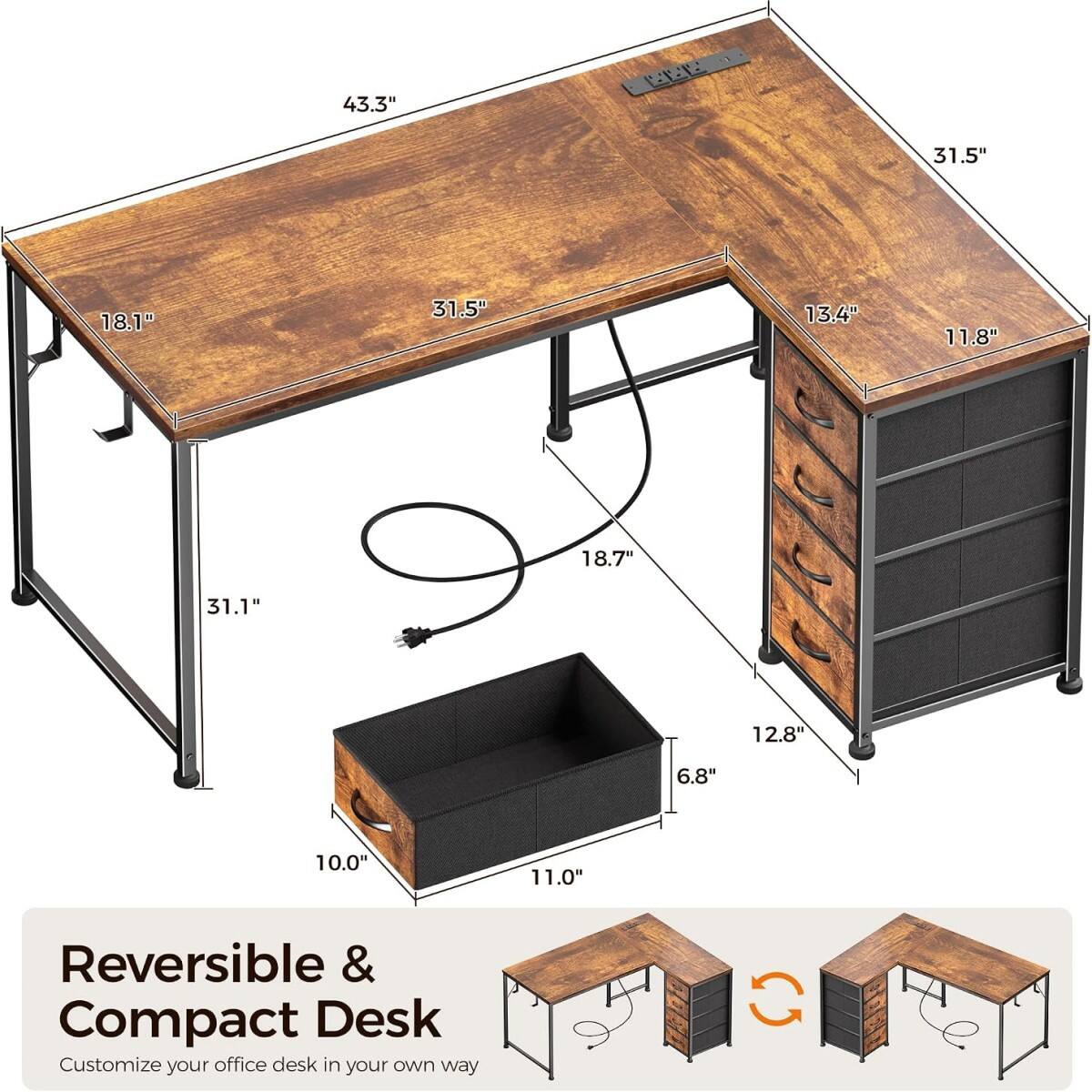 43.3"  
31.5"  
18.1"  
31.5"  
13.4"  
11.8"  
18.7"  
31.1"  
12.8"  
6.8"  
10.0"  
11.0"  

Reversible & Compact Desk  
Customize your office desk in your own way