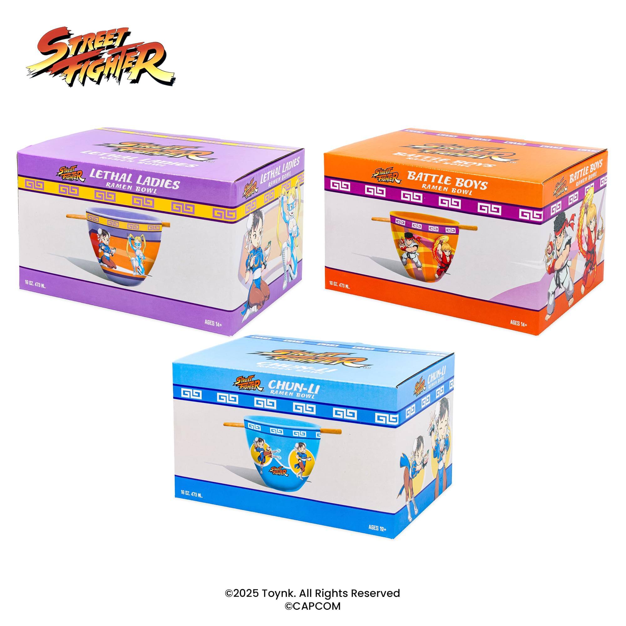 Street Fighter

LETHAL LADIES RAMEN BOWL

BATTLE BOYS RAMEN BOWL

CHUN-LI RAMEN BOWL

©2025 Toynk. All Rights Reserved
©CAPCOM