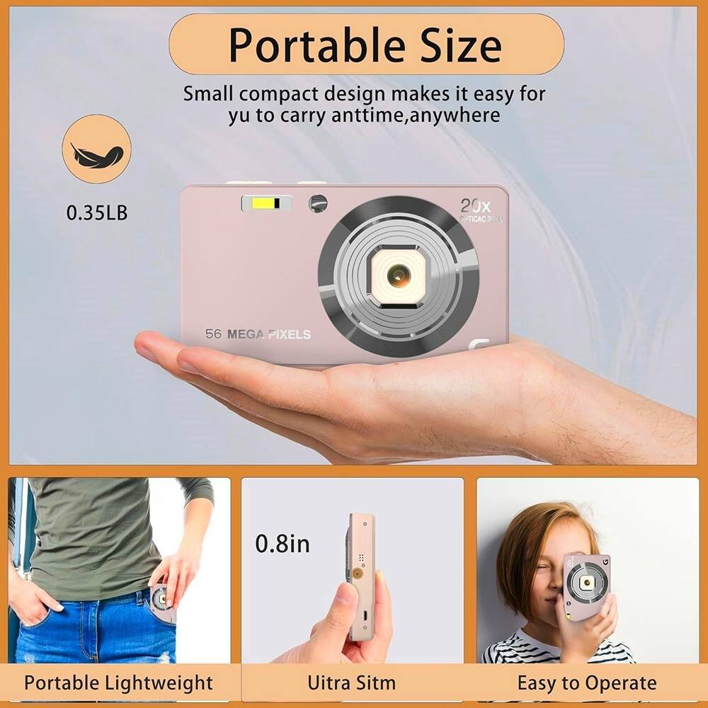 Portable Size  
Small compact design makes it easy for you to carry anytime, anywhere  

0.35LB  
56 MEGA PIXELS  
20x OPTICAL  

0.8in  

Portable Lightweight  
Ultra Slim  
Easy to Operate
