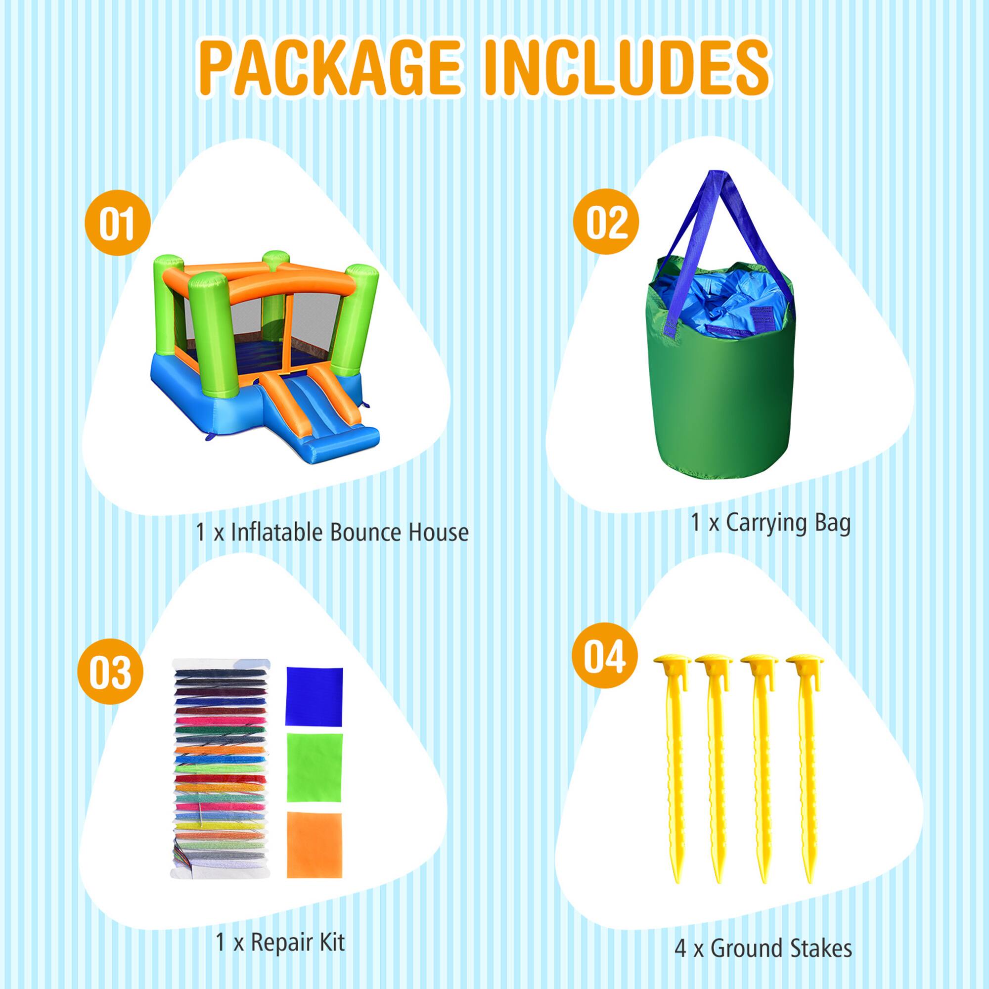 PACKAGE INCLUDES

01  
1 x Inflatable Bounce House

02  
1 x Carrying Bag

03  
1 x Repair Kit

04  
4 x Ground Stakes
