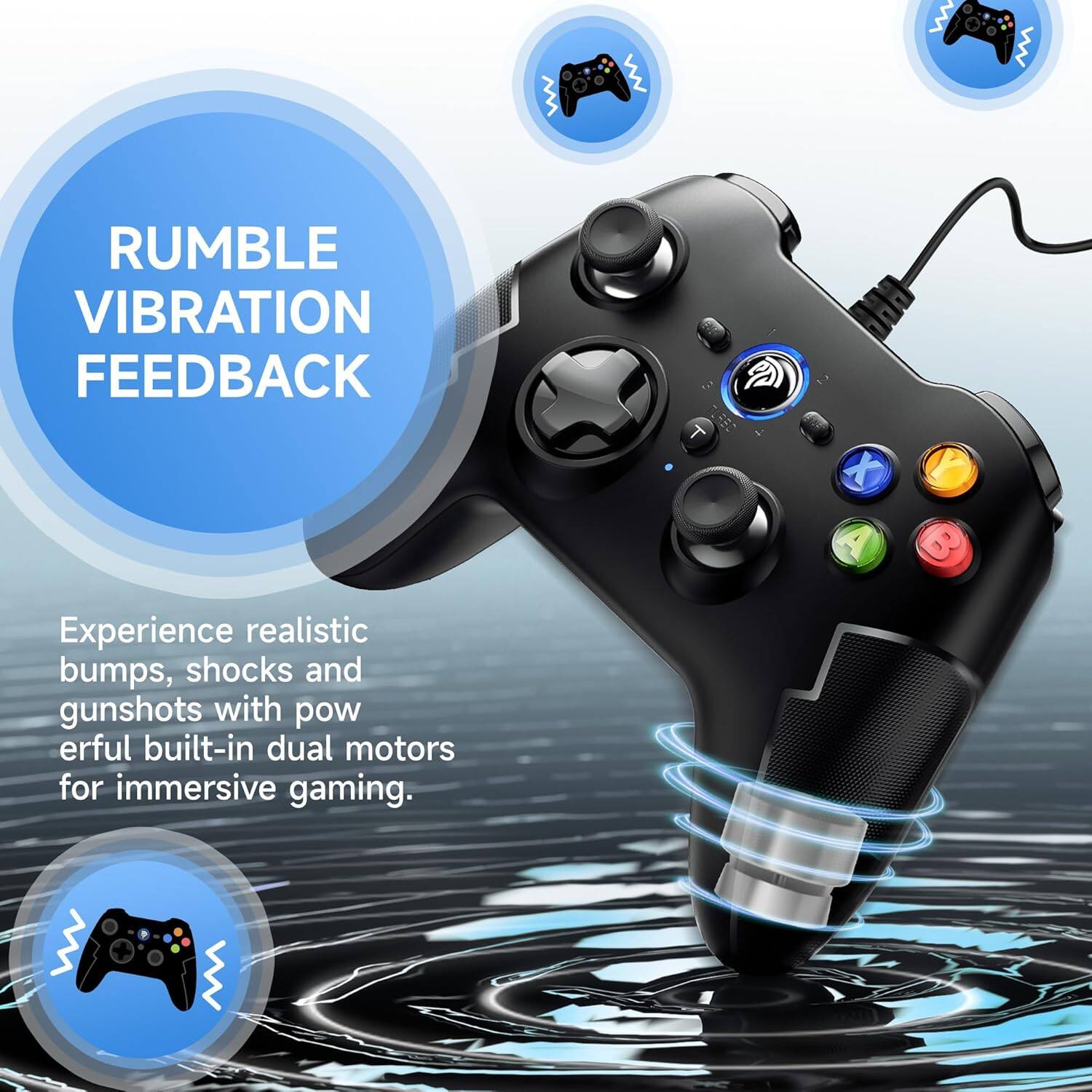 RUMBLE VIBRATION FEEDBACK

Experience realistic bumps, shocks and gunshots with powerful built-in dual motors for immersive gaming.