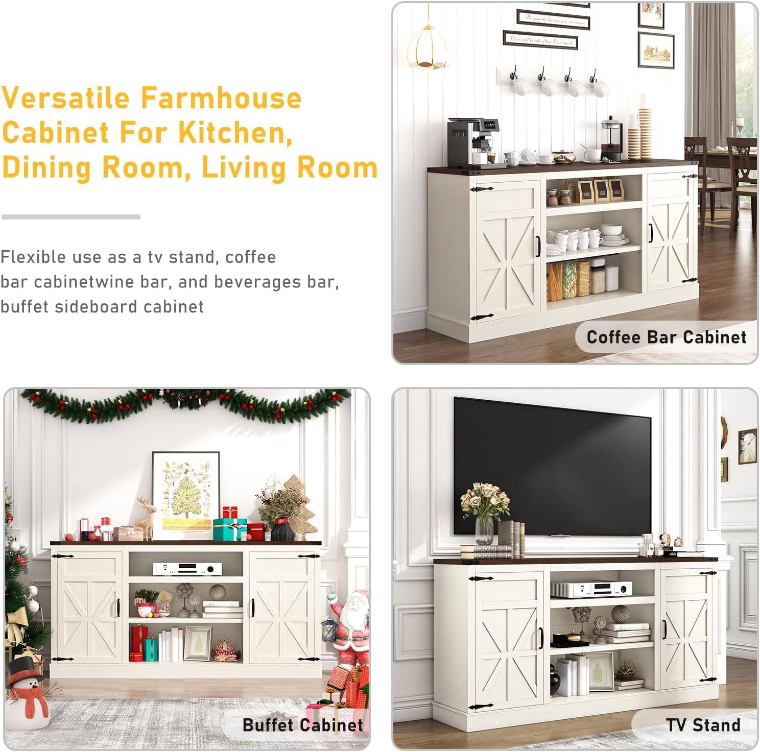 Versatile Farmhouse Cabinet For Kitchen, Dining Room, Living Room

Flexible use as a tv stand, coffee bar cabinet, wine bar, and beverages bar, buffet sideboard cabinet

Coffee Bar Cabinet
Buffet Cabinet
TV Stand
