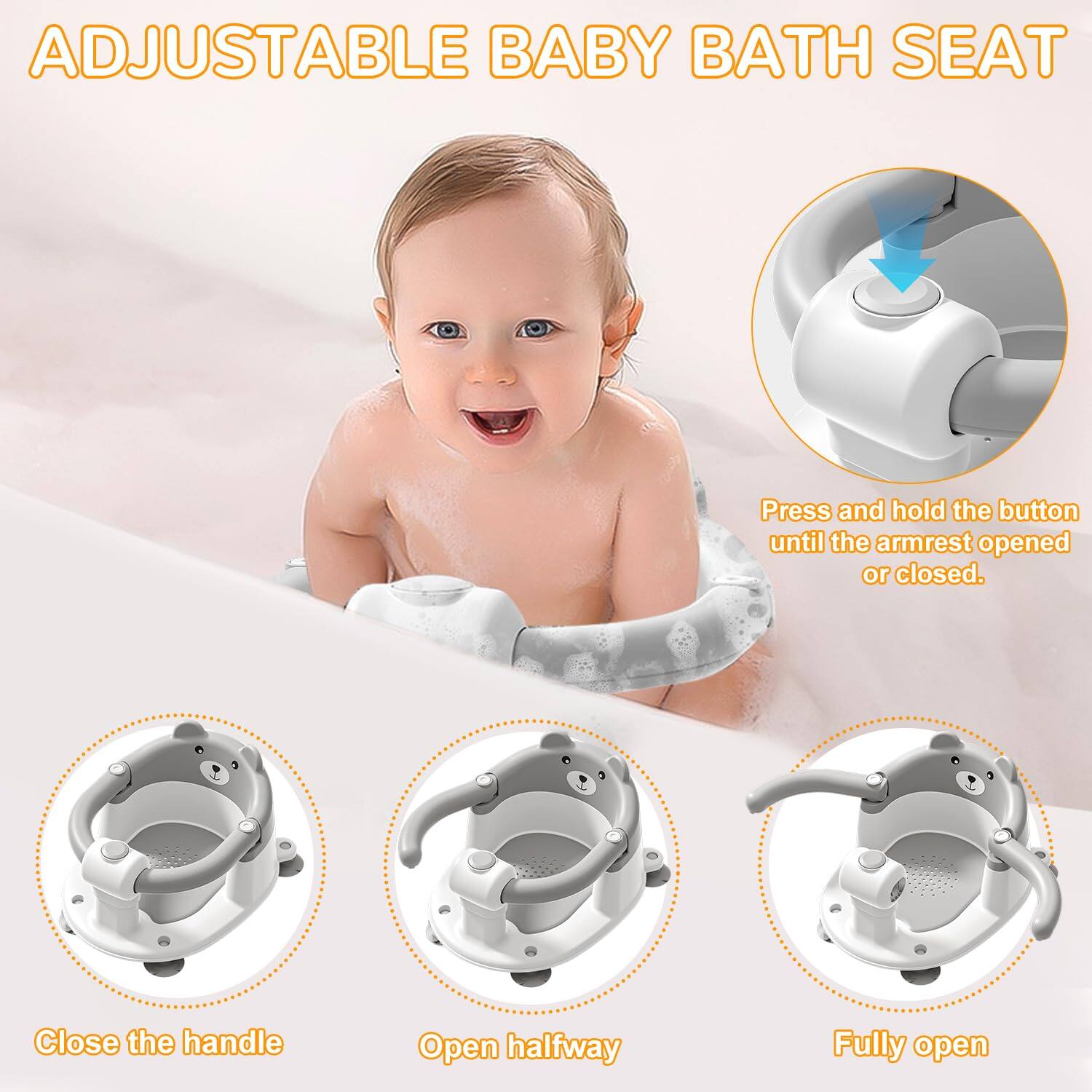 ADJUSTABLE BABY BATH SEAT

Press and hold the button until the armrest opened or closed.

Close the handle

Open halfway

Fully open