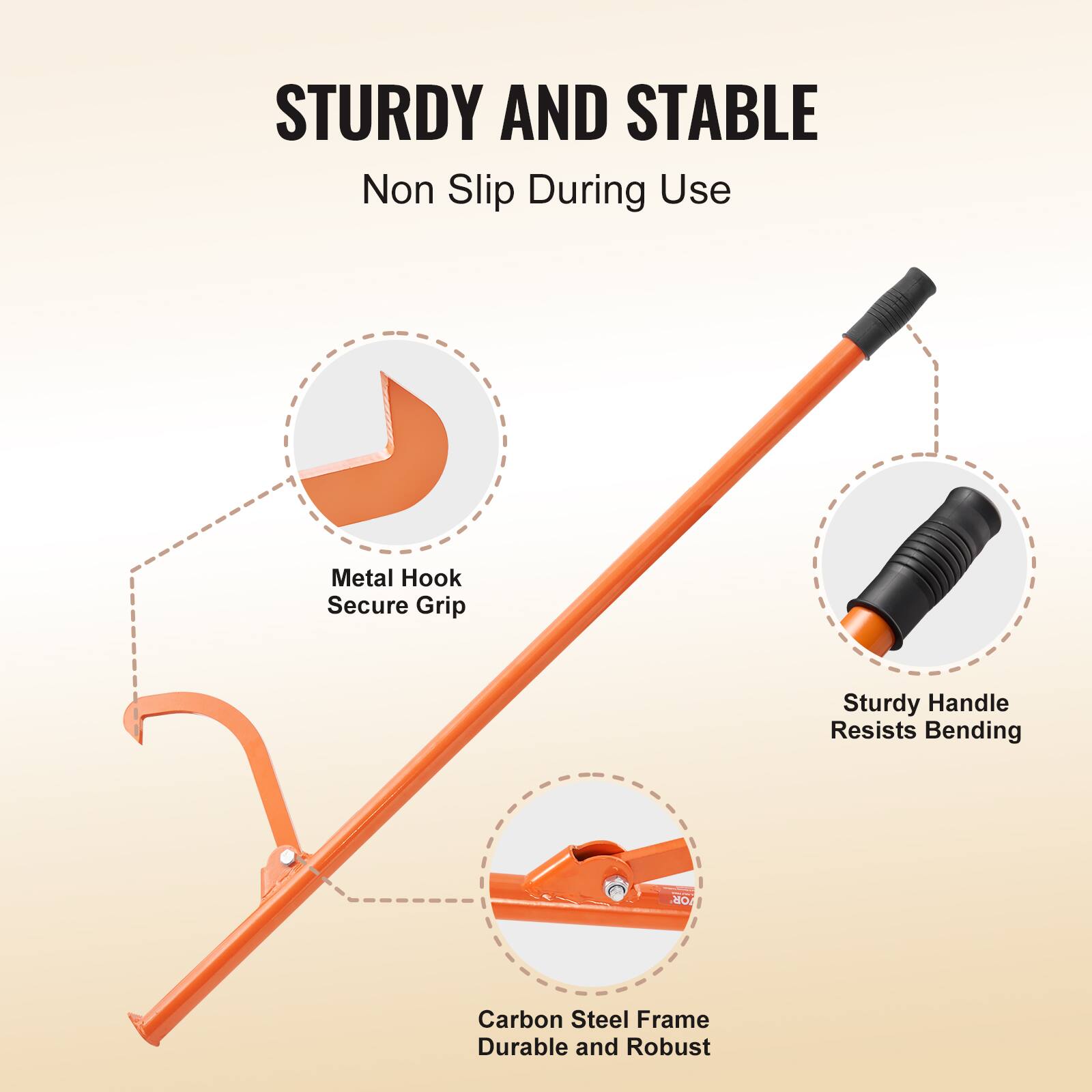 STURDY AND STABLE  
Non Slip During Use  
Metal Hook Secure Grip  
Sturdy Handle Resists Bending  
Carbon Steel Frame Durable and Robust