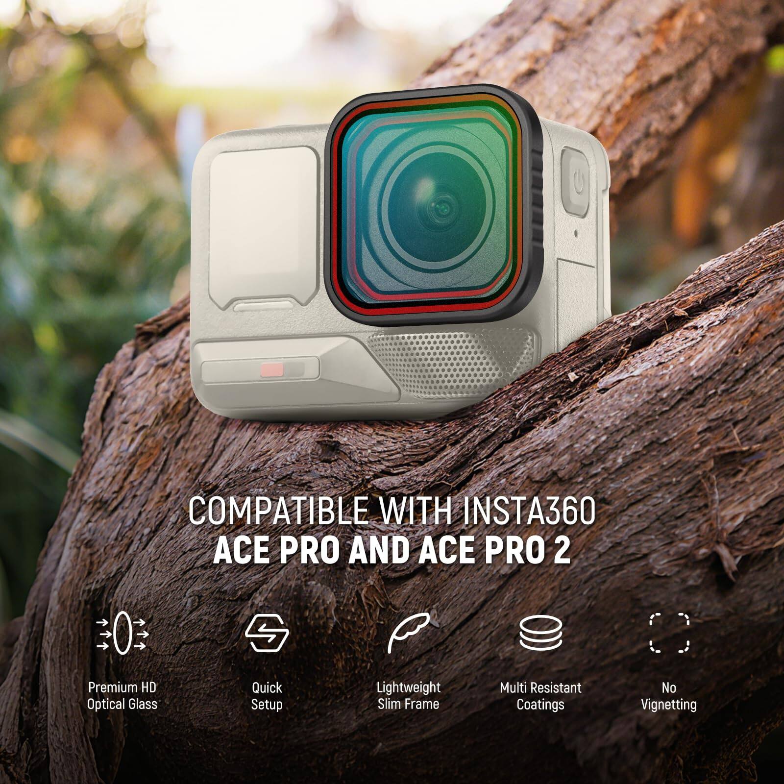 COMPATIBLE WITH INSTA360 ACE PRO AND ACE PRO 2

- Premium HD Optical Glass
- Quick Setup
- Lightweight Slim Frame
- Multi Resistant Coatings
- No Vignetting