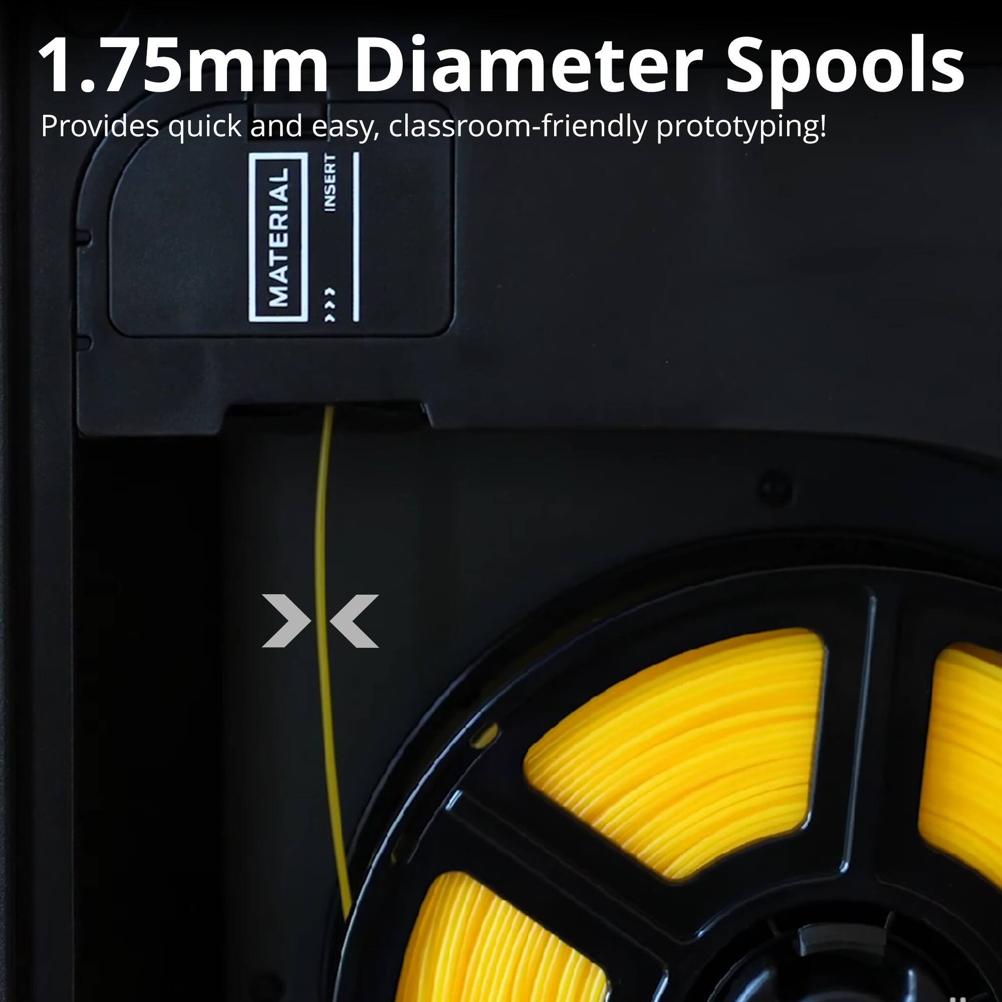 1.75mm Diameter Spools  
Provides quick and easy, classroom-friendly prototyping!
