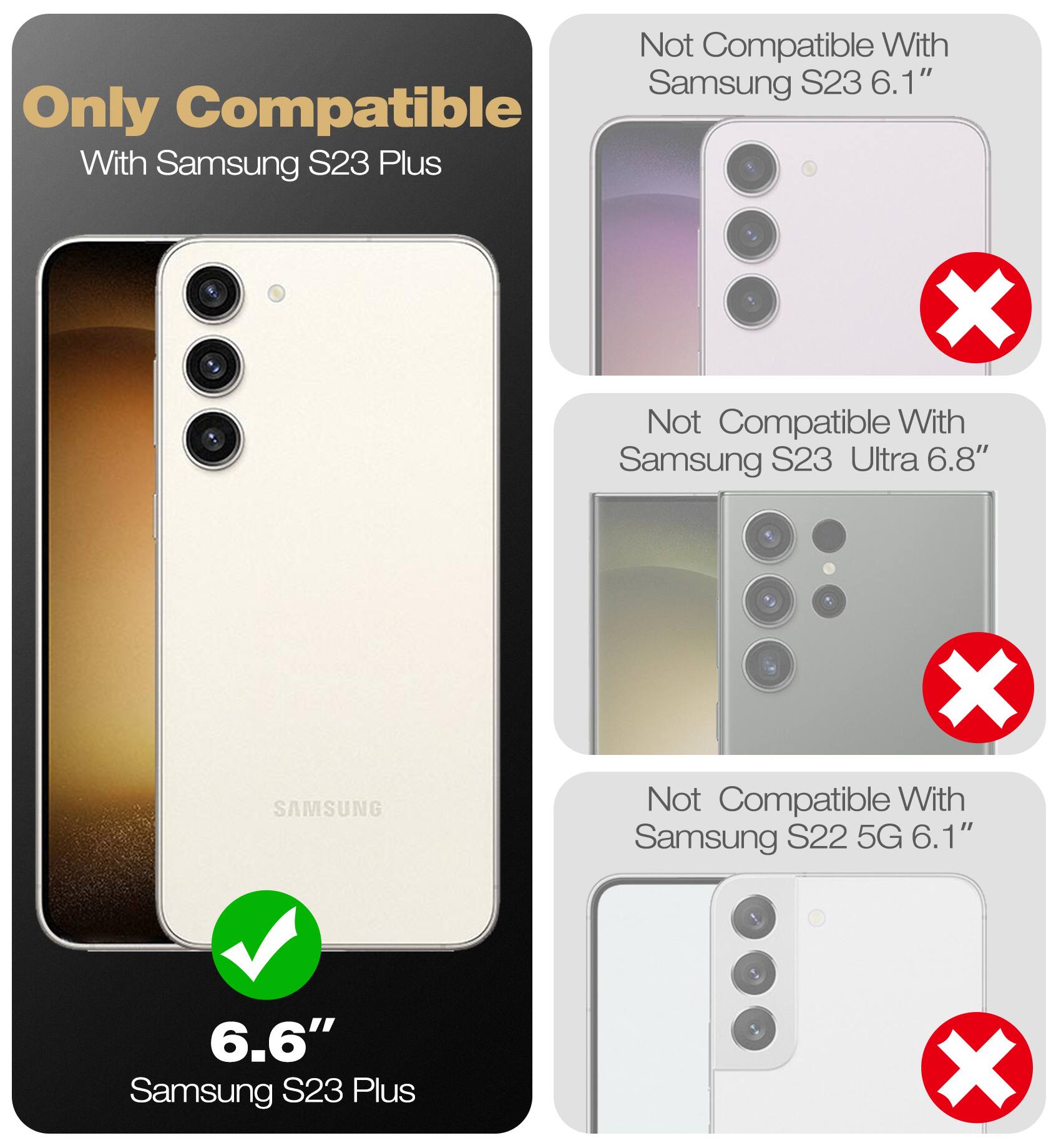 Only Compatible With Samsung S23 Plus X Not Compatible With Samsung S23 6.1" X Not Compatible With Samsung S23 Ultra 6.8" X Not Compatible With Samsung S22 5G 6.1" X 6.6" Samsung S23 Plus